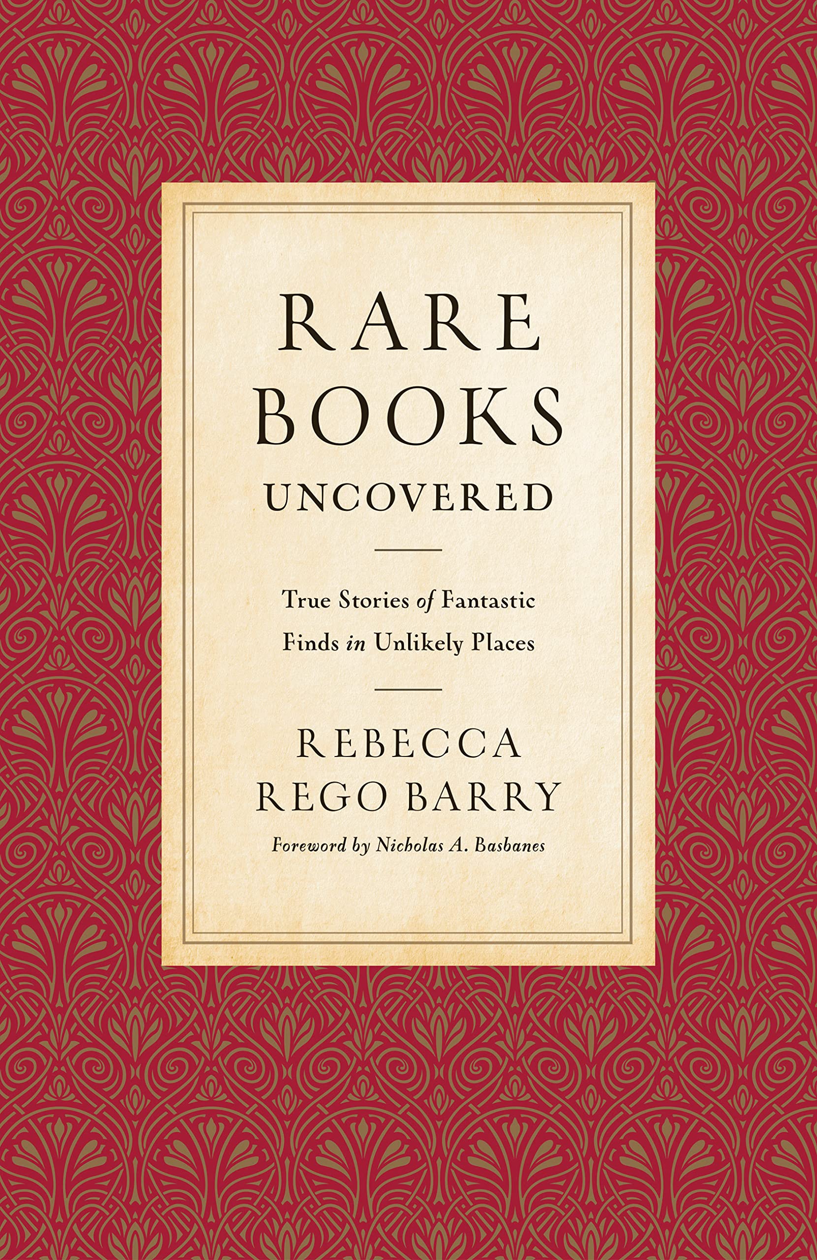 Rare Books Uncovered: True Stories of Fantastic Finds in Unlikely Places,Used
