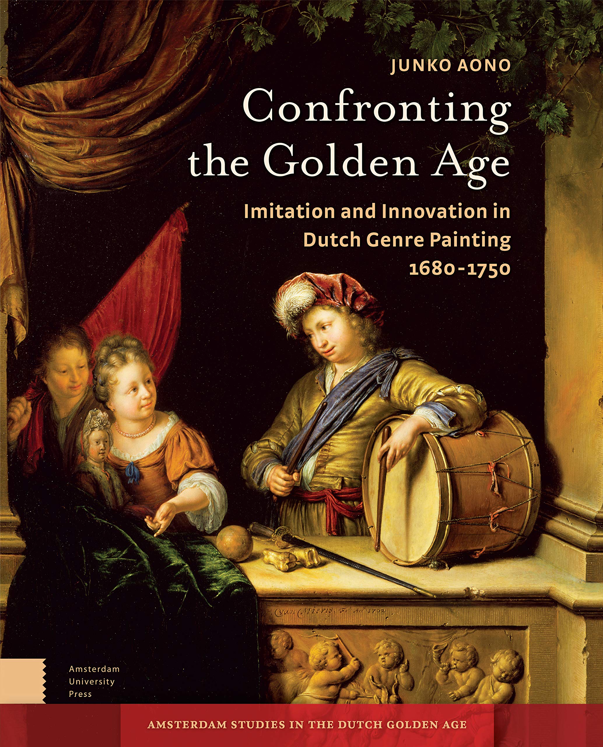 Confronting the Golden Age: Imitation and Innovation in Dutch Genre Painting 16801750 (Amsterdam Studies in the Dutch Golden Ag,Used