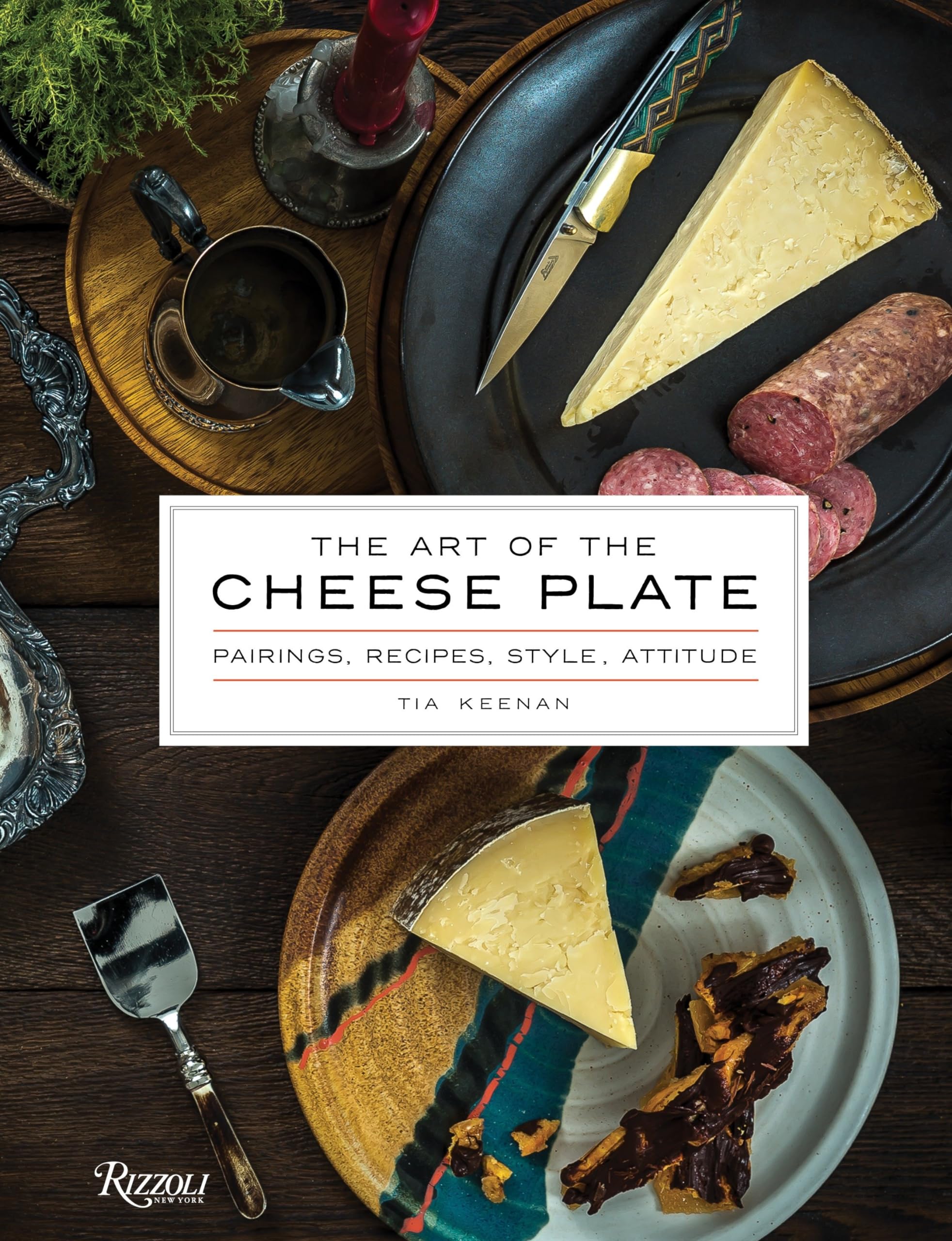 The Art of the Cheese Plate: Pairings, Recipes, Style, Attitude,New