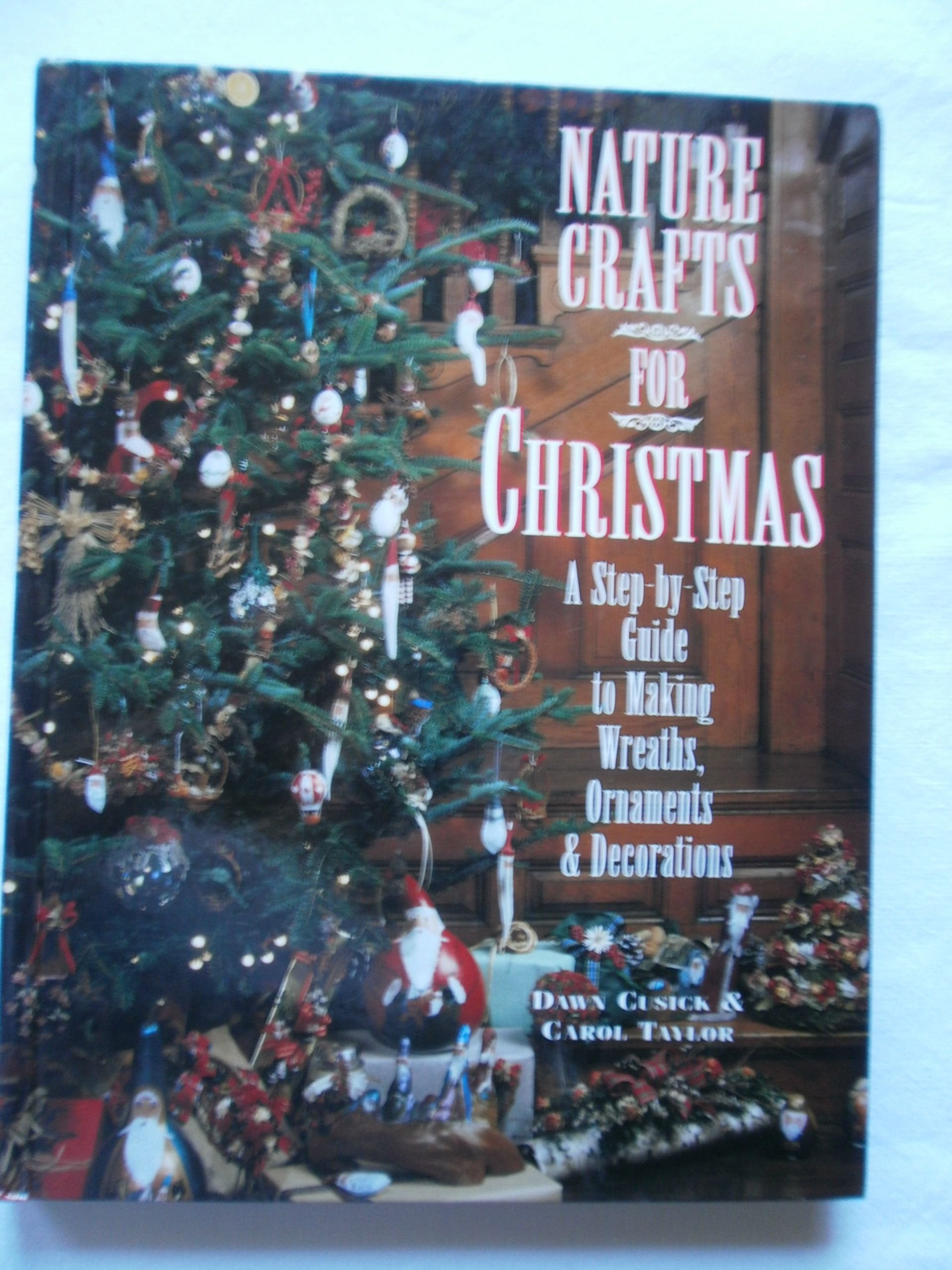 Nature Crafts for Christmas: A StepByStep Guide to Making Wreaths, Ornaments & Decorations,New