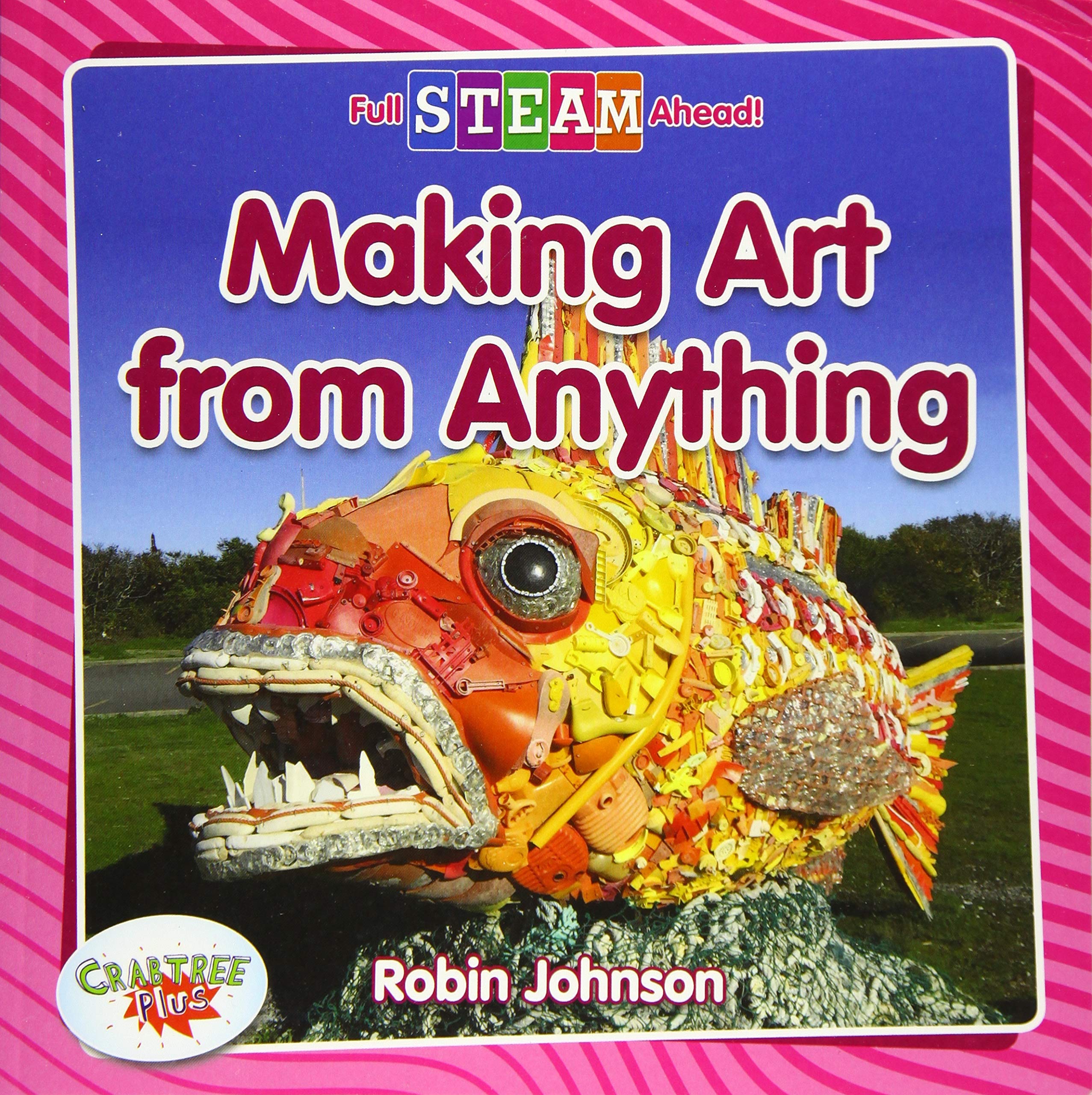 Making Art from Anything (Full Steam Ahead!: Arts in Action),Used