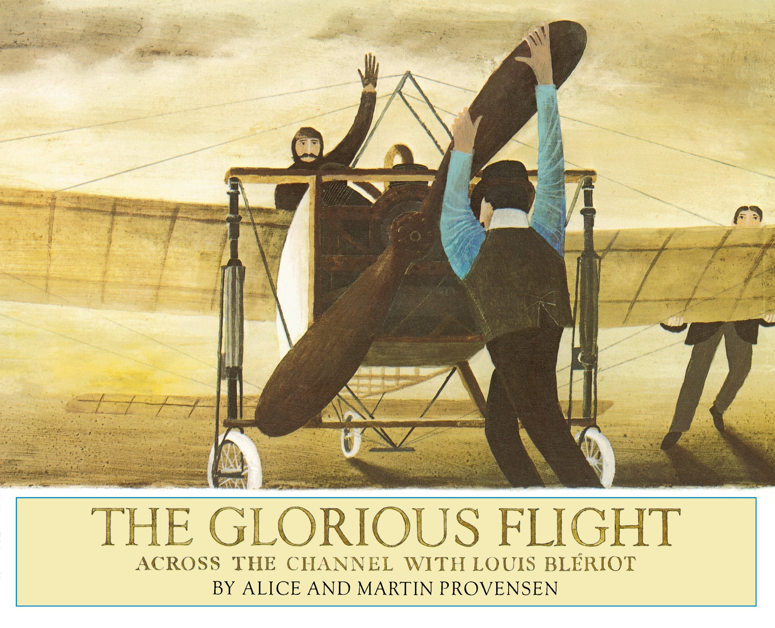 The Glorious Flight: Across The Channel With Louis Bleriot July 25, 1909,New