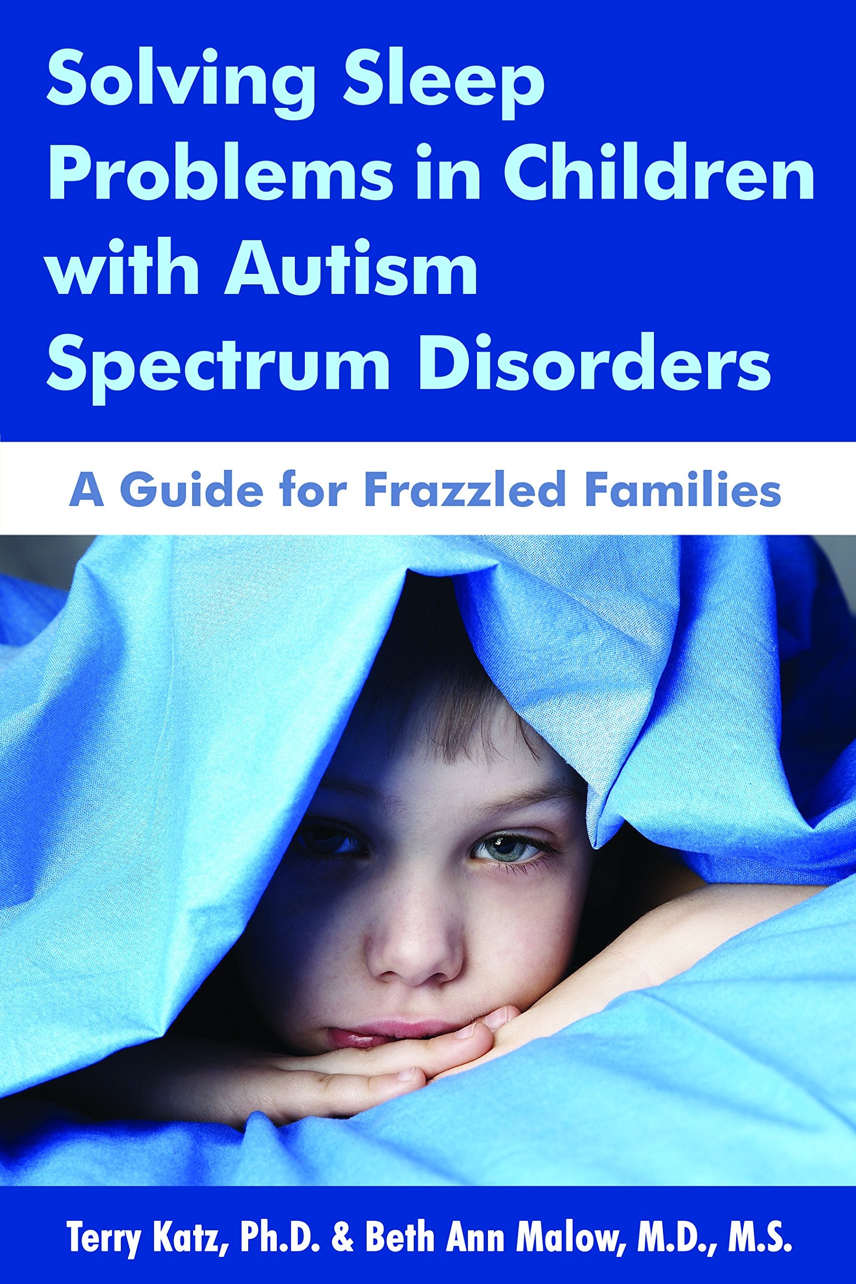 Solving Sleep Problems in Children With Autism Spectrum Disorders: A Guide for Frazzled Families,Used