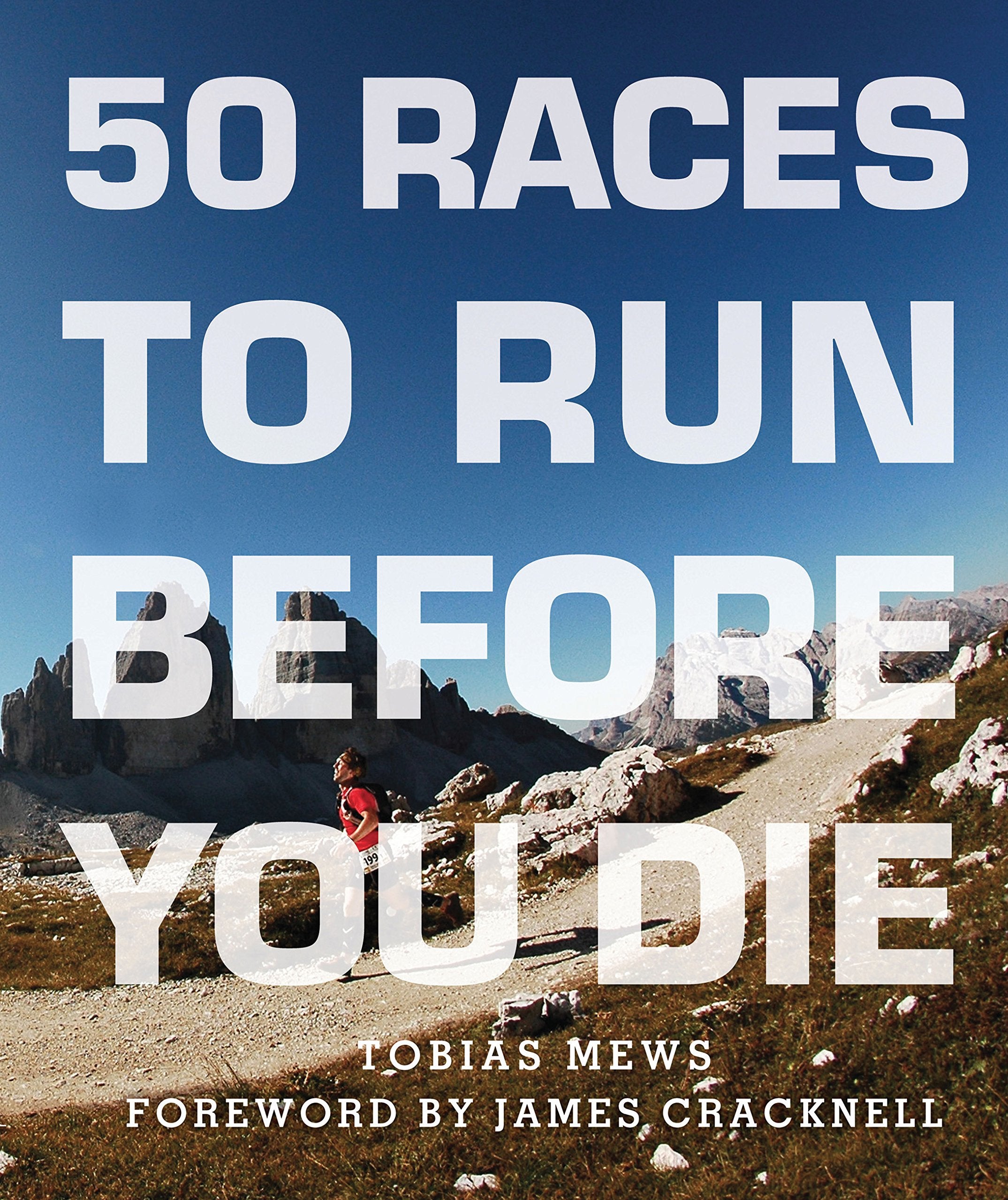 50 Races to Run Before You Die: The Essential Guide to 50 Epic FootRaces Across the Globe,Used