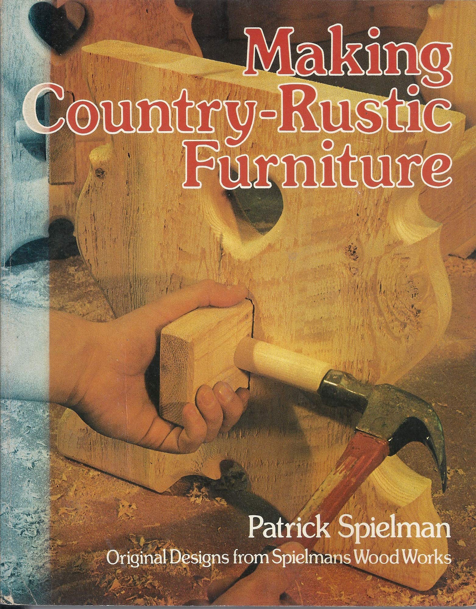 Making CountryRustic Furniture: Original Designs from Spielmans Wood Works,Used
