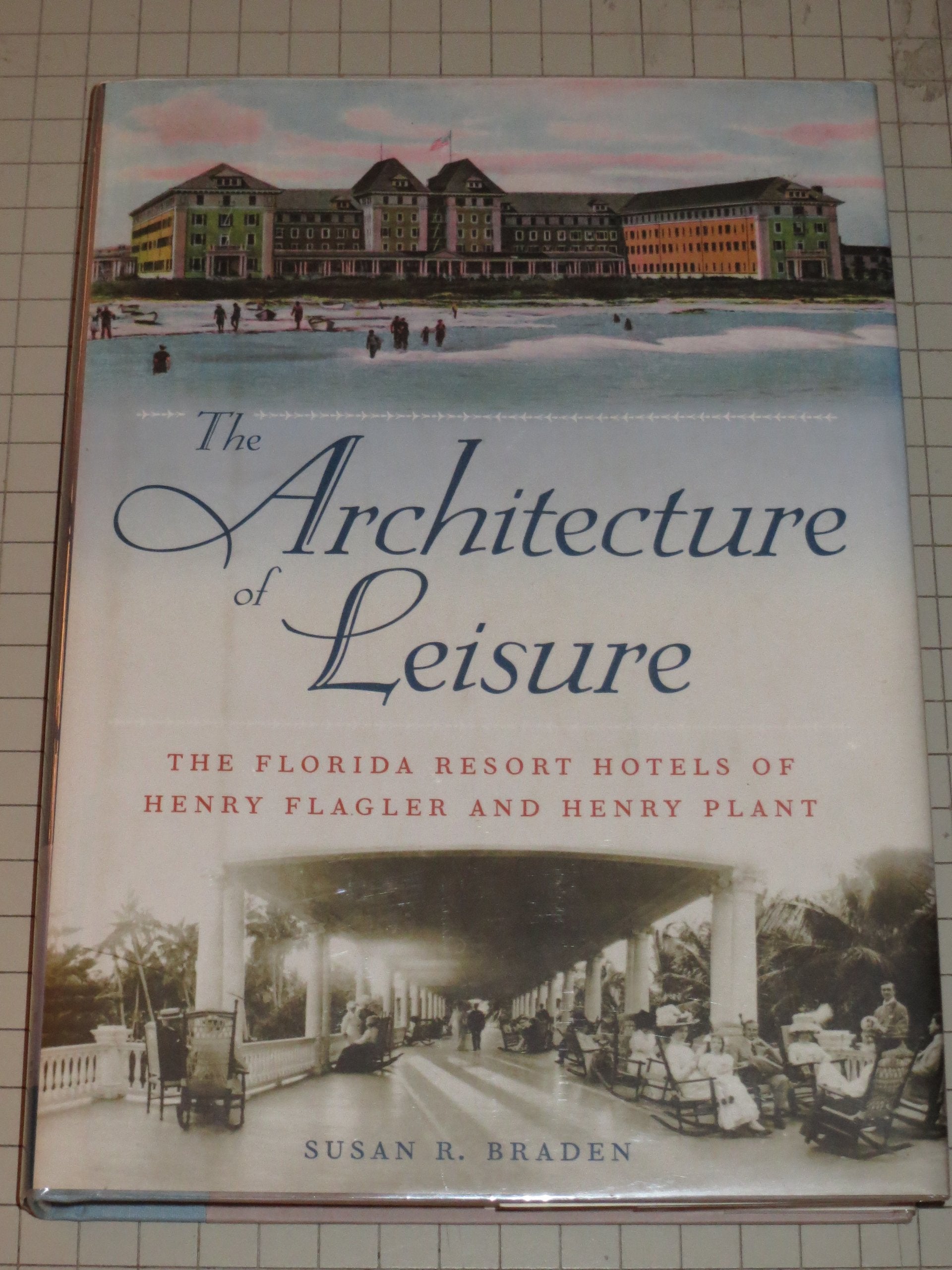 The Architecture of Leisure: The Florida Resort Hotels of Henry Flagler and Henry Plant (Florida History and Culture),Used