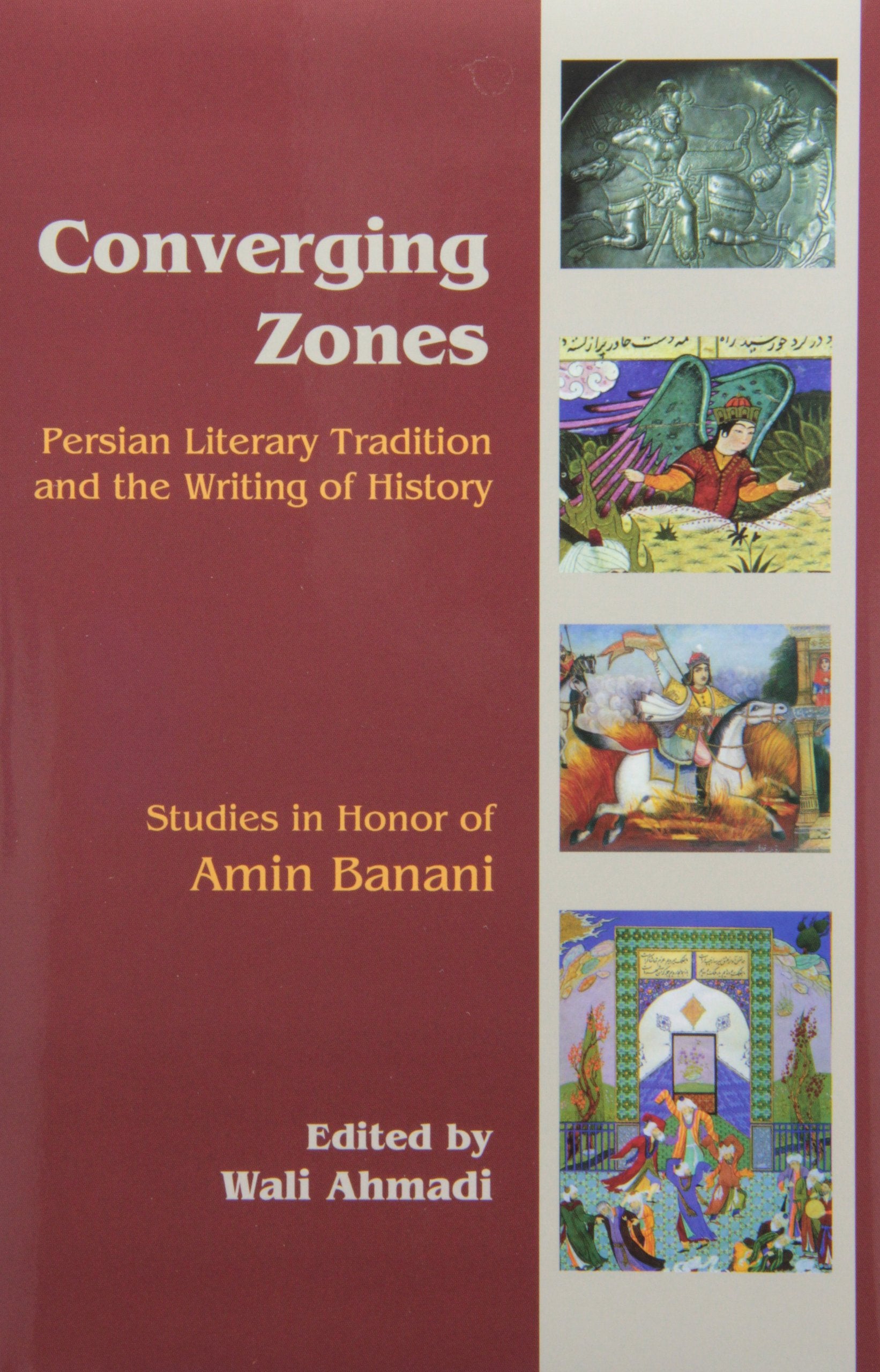 Converging Zones: Persian Literary Tradition And The Writing Of History: Studies In Honor Of Amin Banani,Used