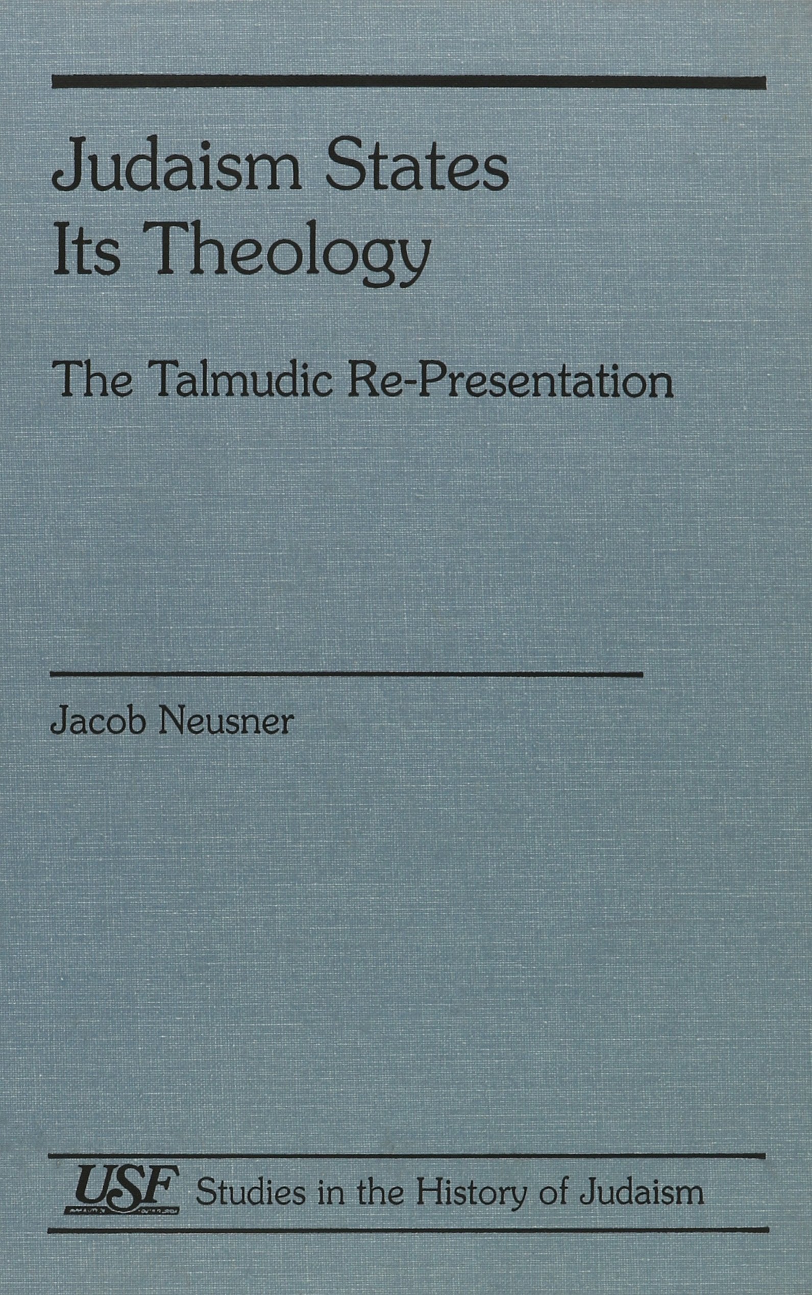 Judaism States Its Theology: The Talmudic RePresentation (Studies in the History of Judaism),Used