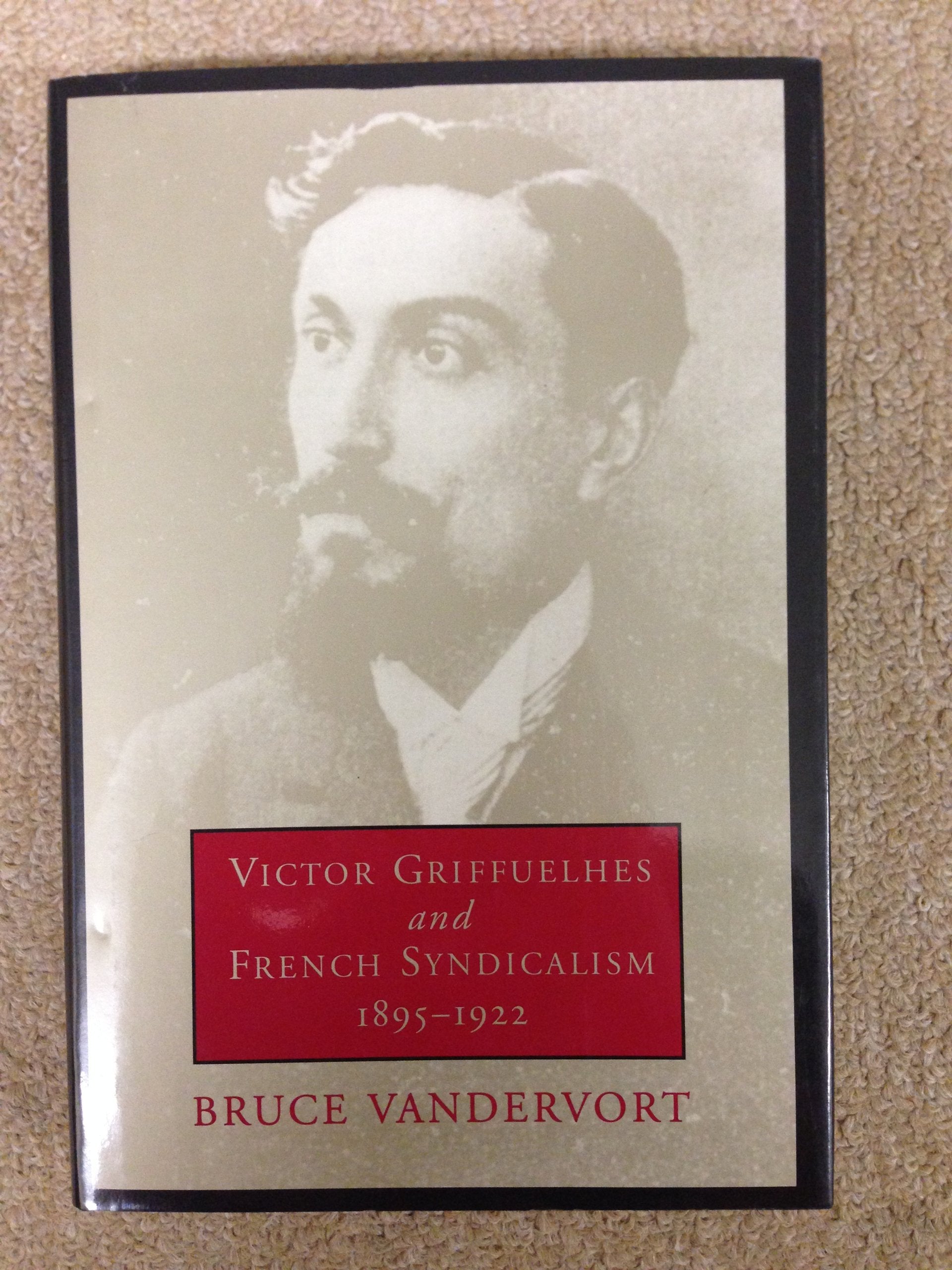 Victor Griffuelhes And French Syndicalism 18951922,New