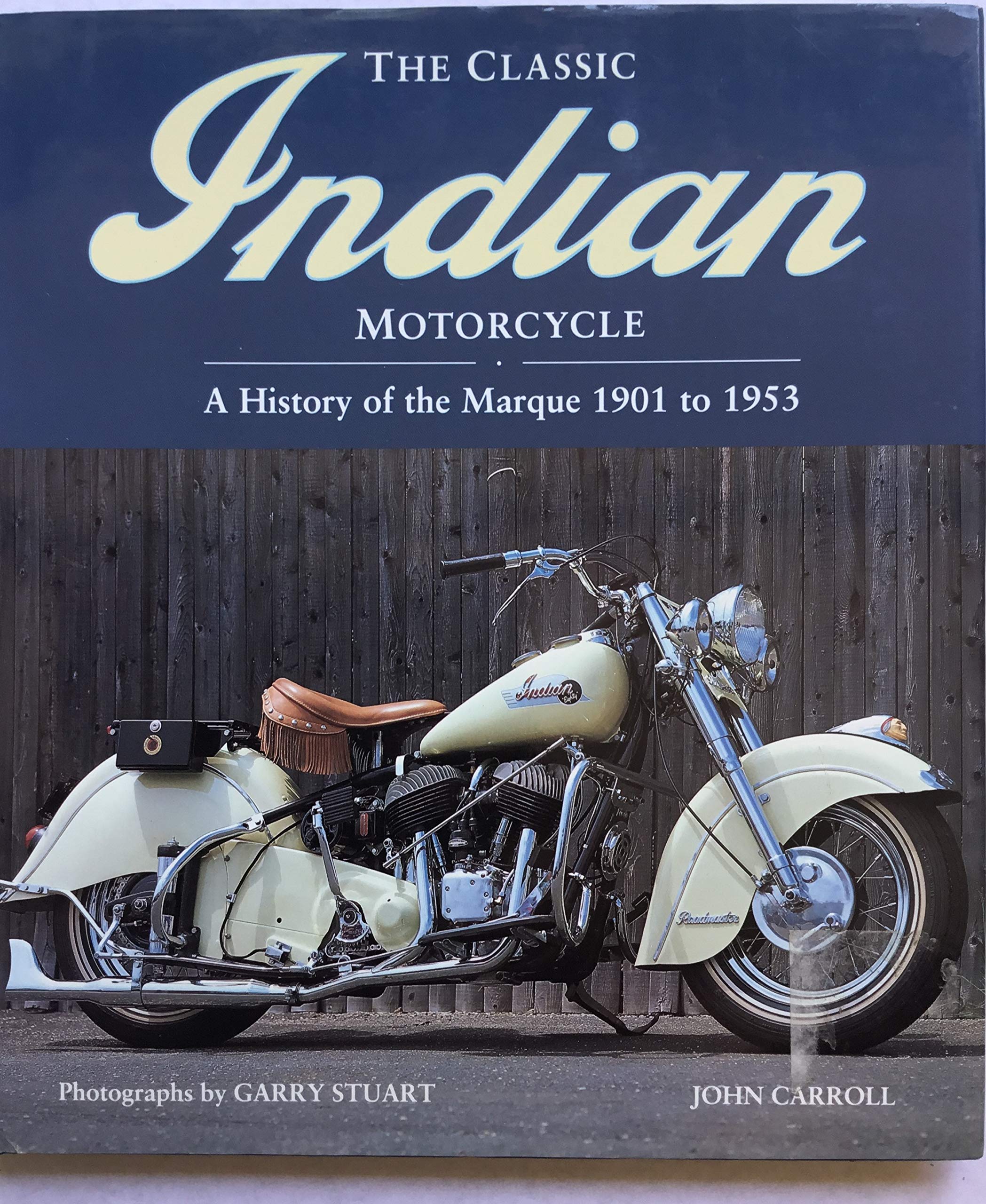 The Classic Indian Motorcycle: A History Of The Marque 1901 To 1953