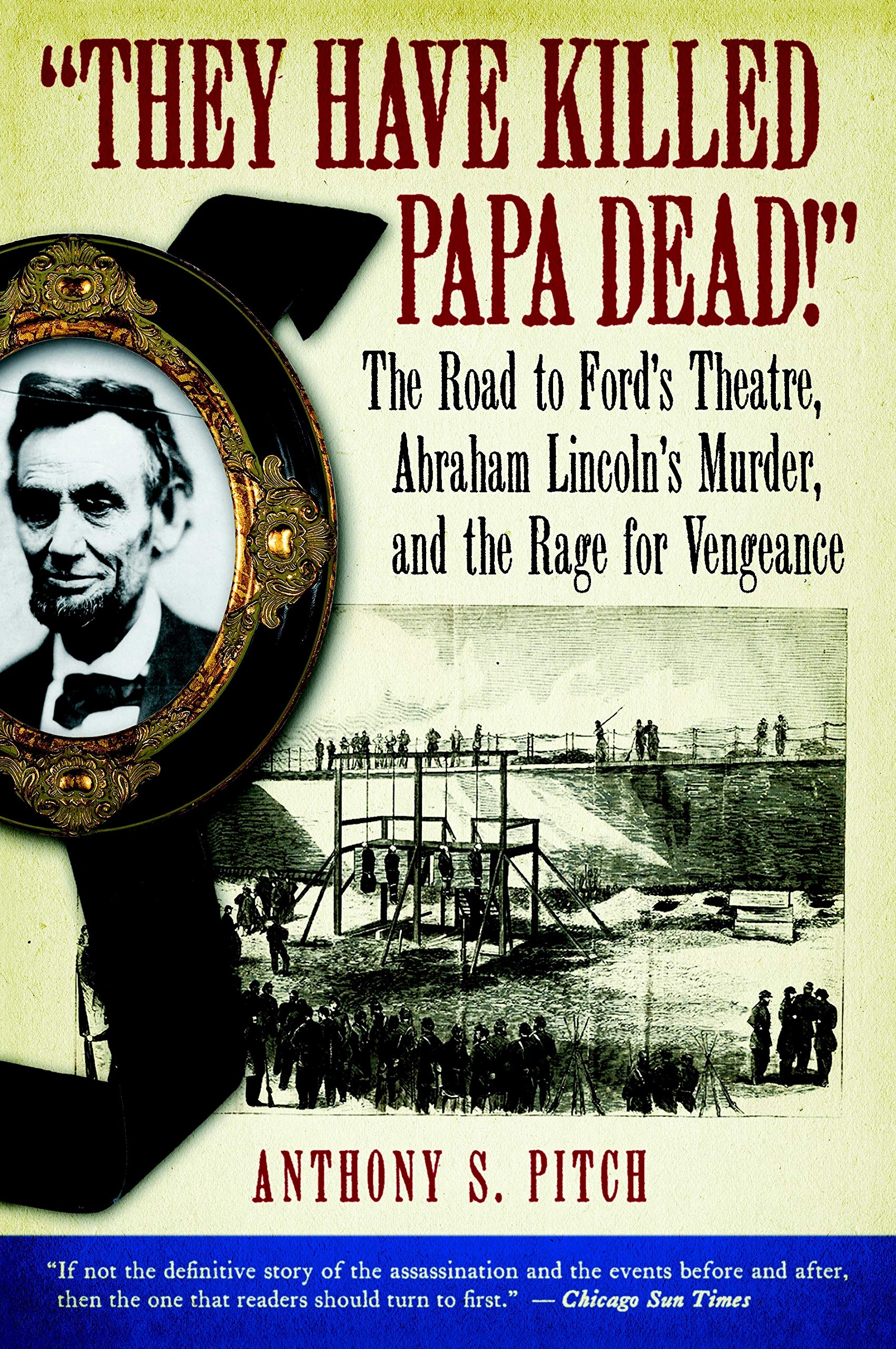 They Have Killed Papa Dead!': The Road to Ford's Theatre, Abraham Lincoln's Murder, and the Rage for Vengeance,Used