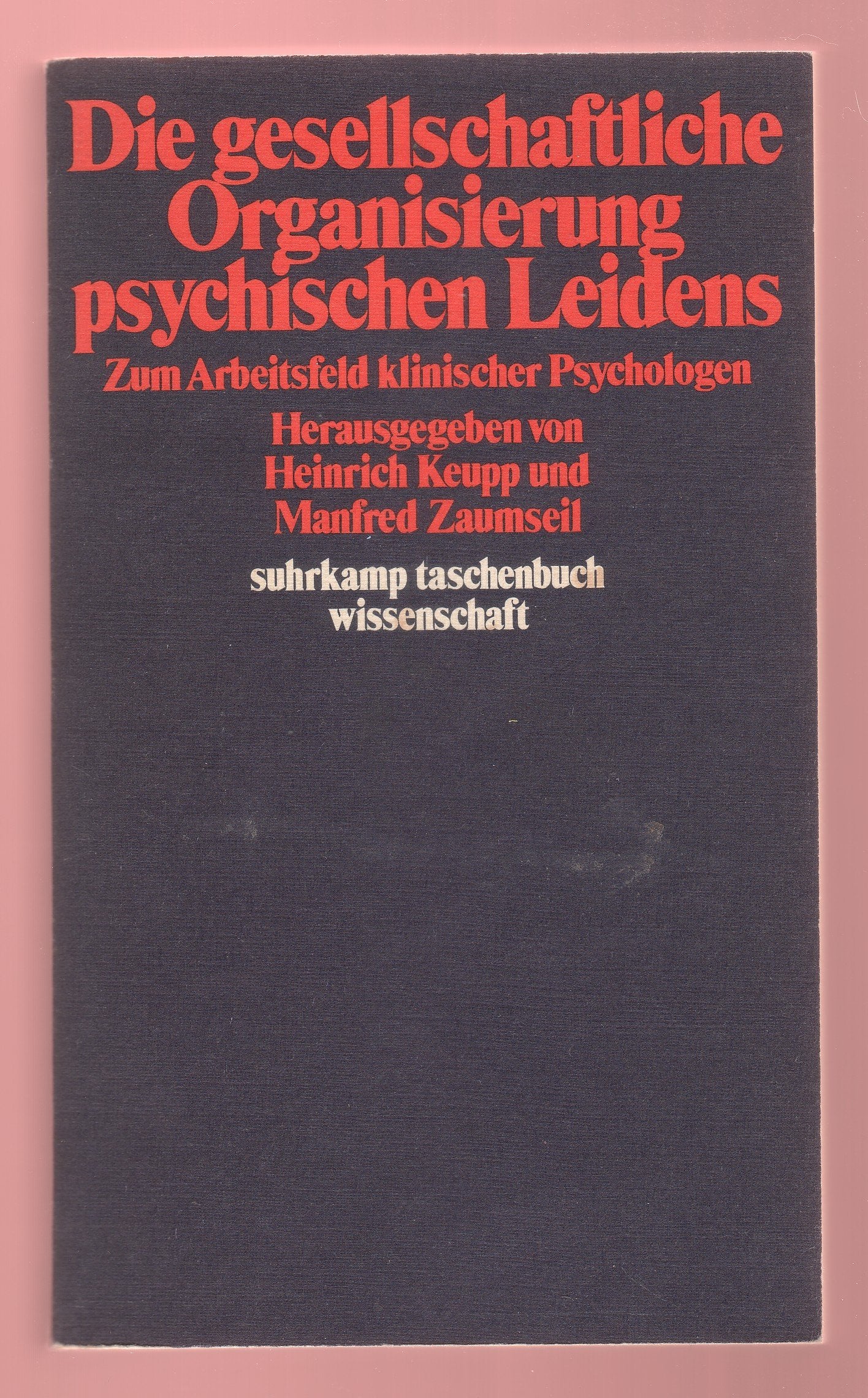 Die Gesellschaftliche Organisierung psychischen Leidens: Zum Arbeitsfeld klin. Psychologen (Suhrkamp Taschenbuch Wissenschaft ; ,Used