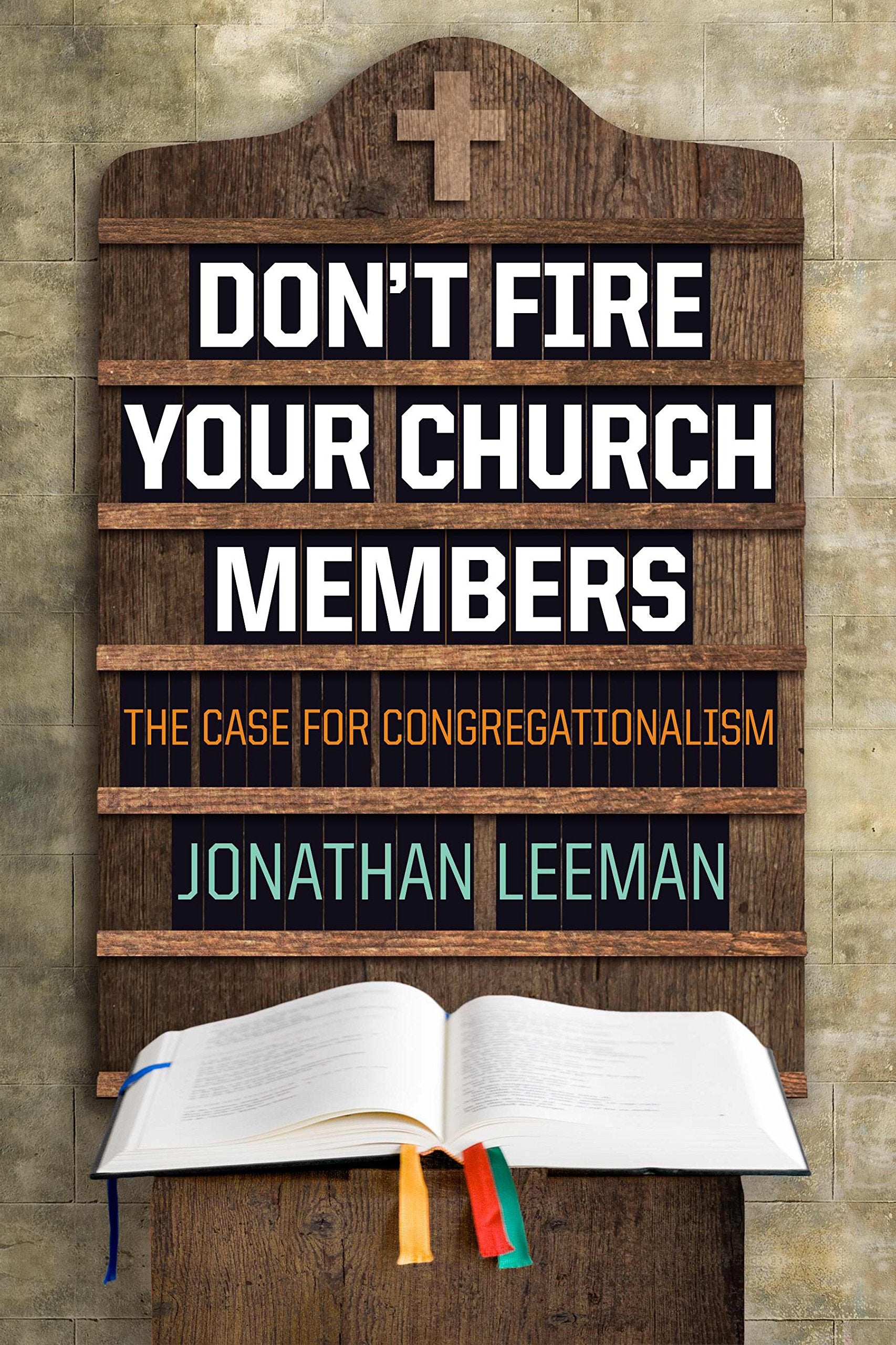 Don't Fire Your Church Members: The Case for Congregationalism,New