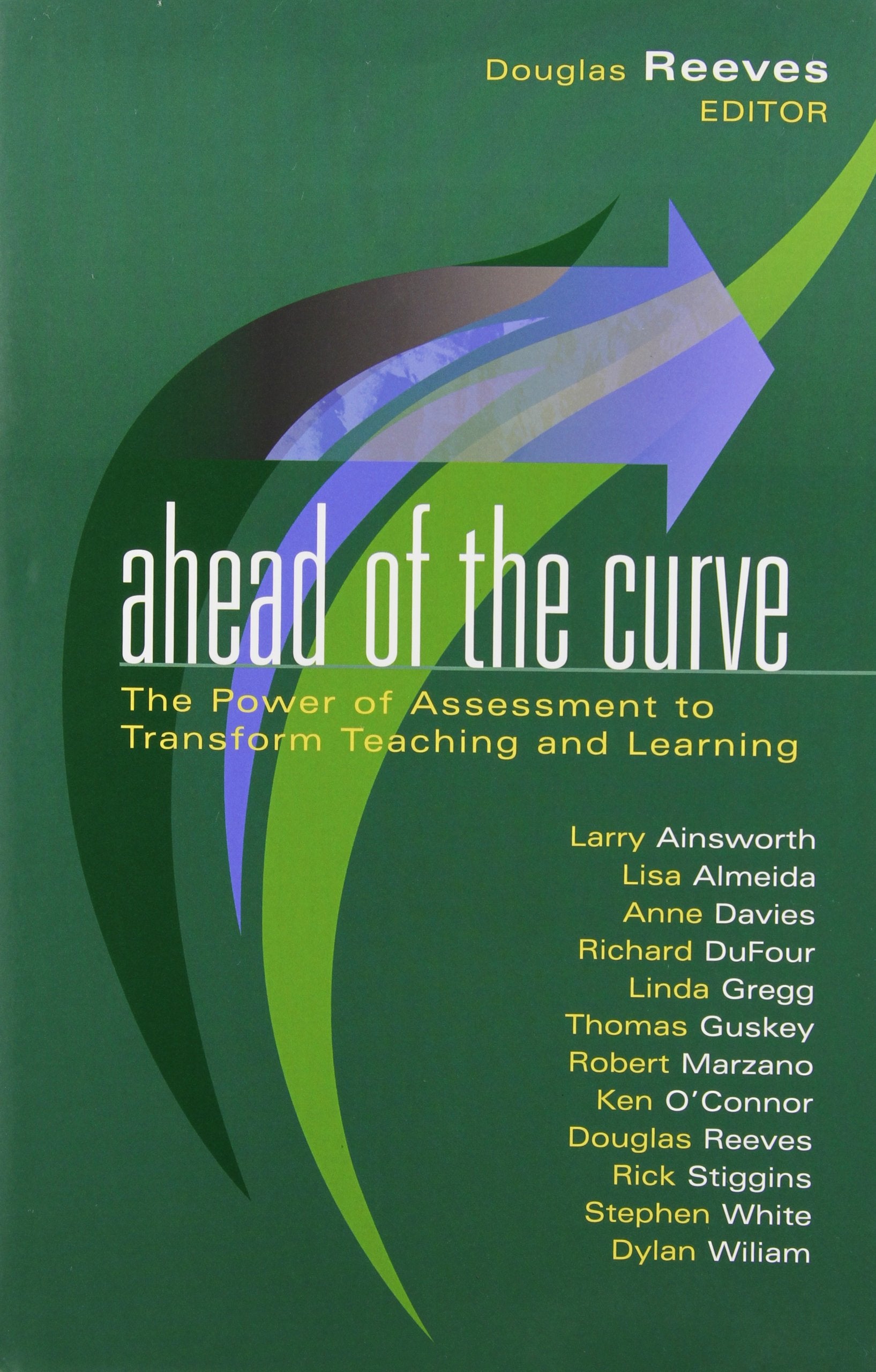 Ahead of the Curve: The Power of Assessment to Transform Teaching and Learning (Leading Edge) (Leading Edge (Solution Tree)),Used