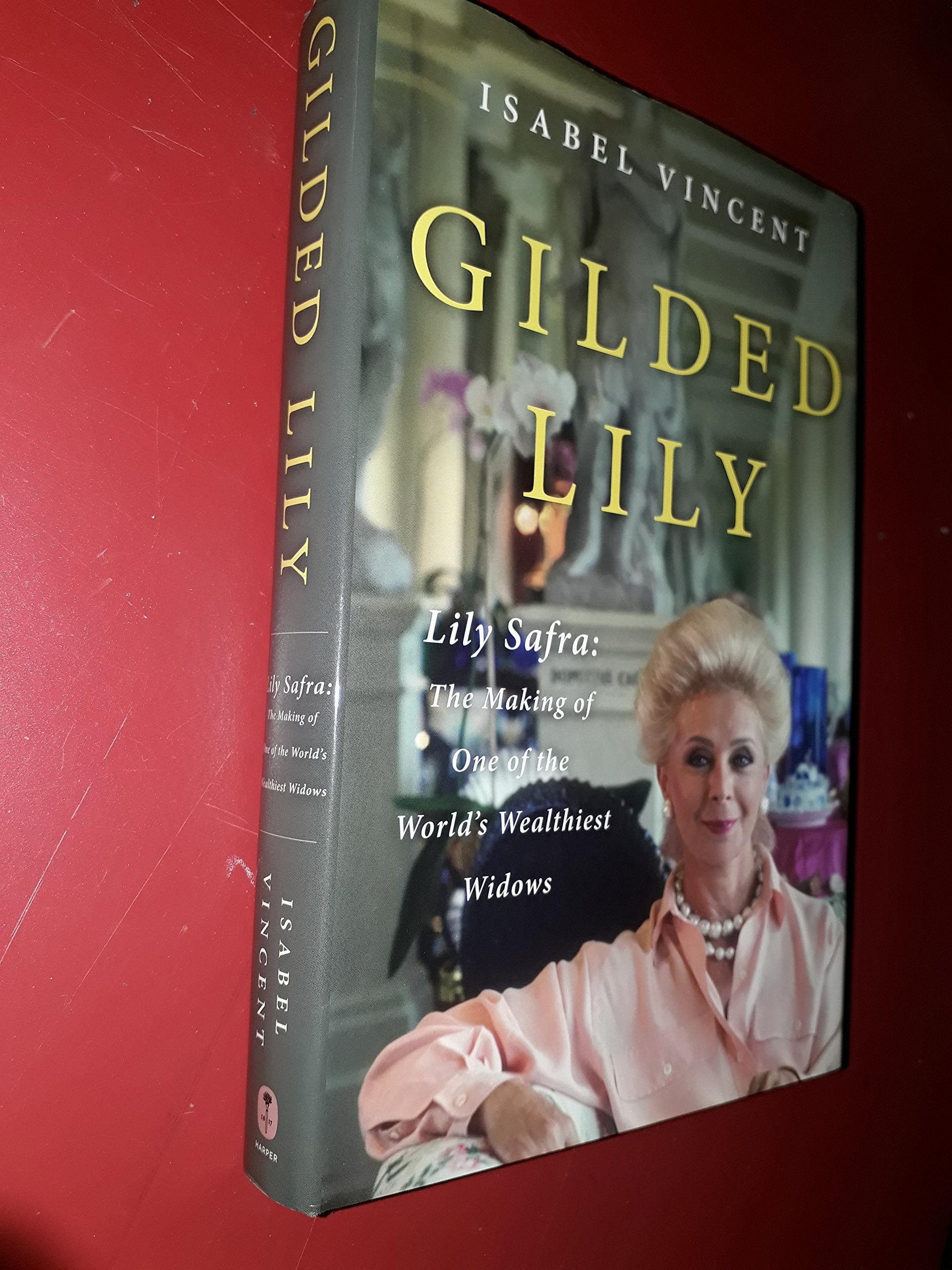 Gilded Lily: Lily Safra: The Making Of One Of The World'S Wealthiest Widows,Used