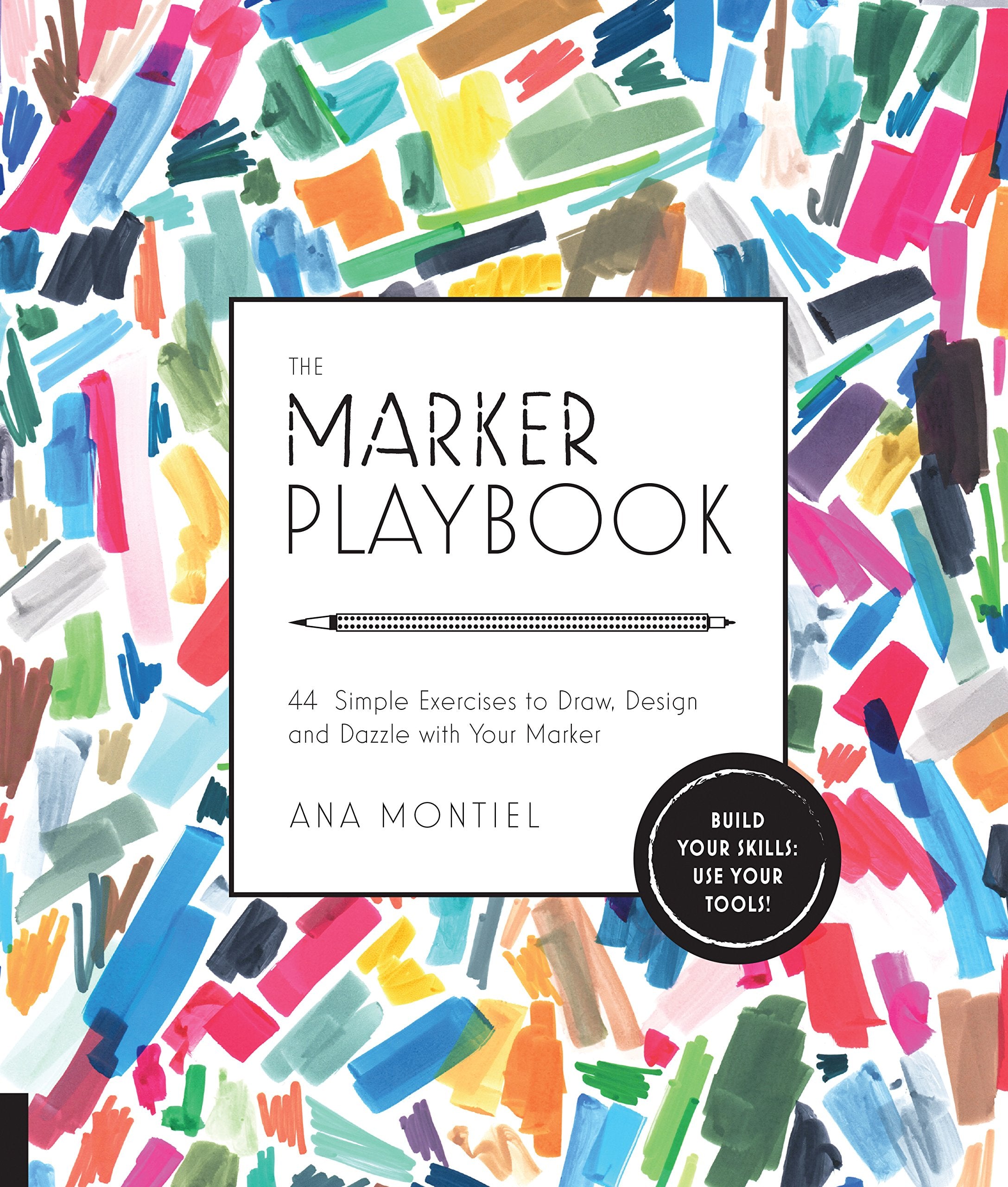 The Marker Playbook: 44 Simple Exercises To Draw, Design And Dazzle With Your Marker Build Your Skills: Use Your Tools!