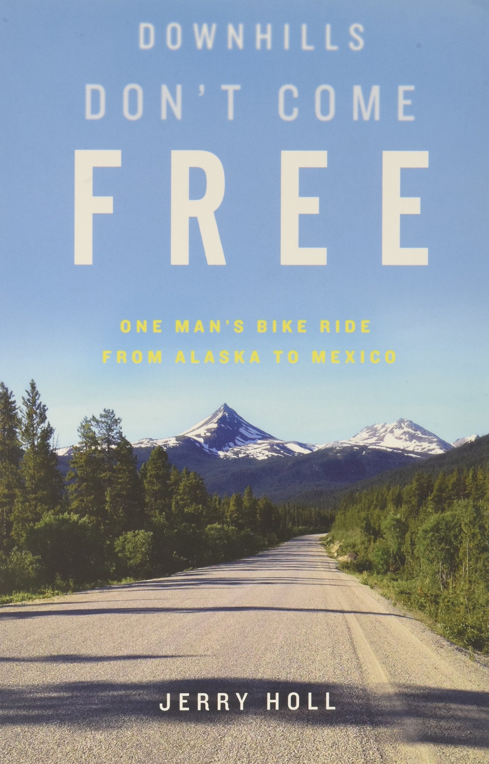 Downhills Don't Come Free: One Man's Bike Ride from Alaska to Mexico,Used