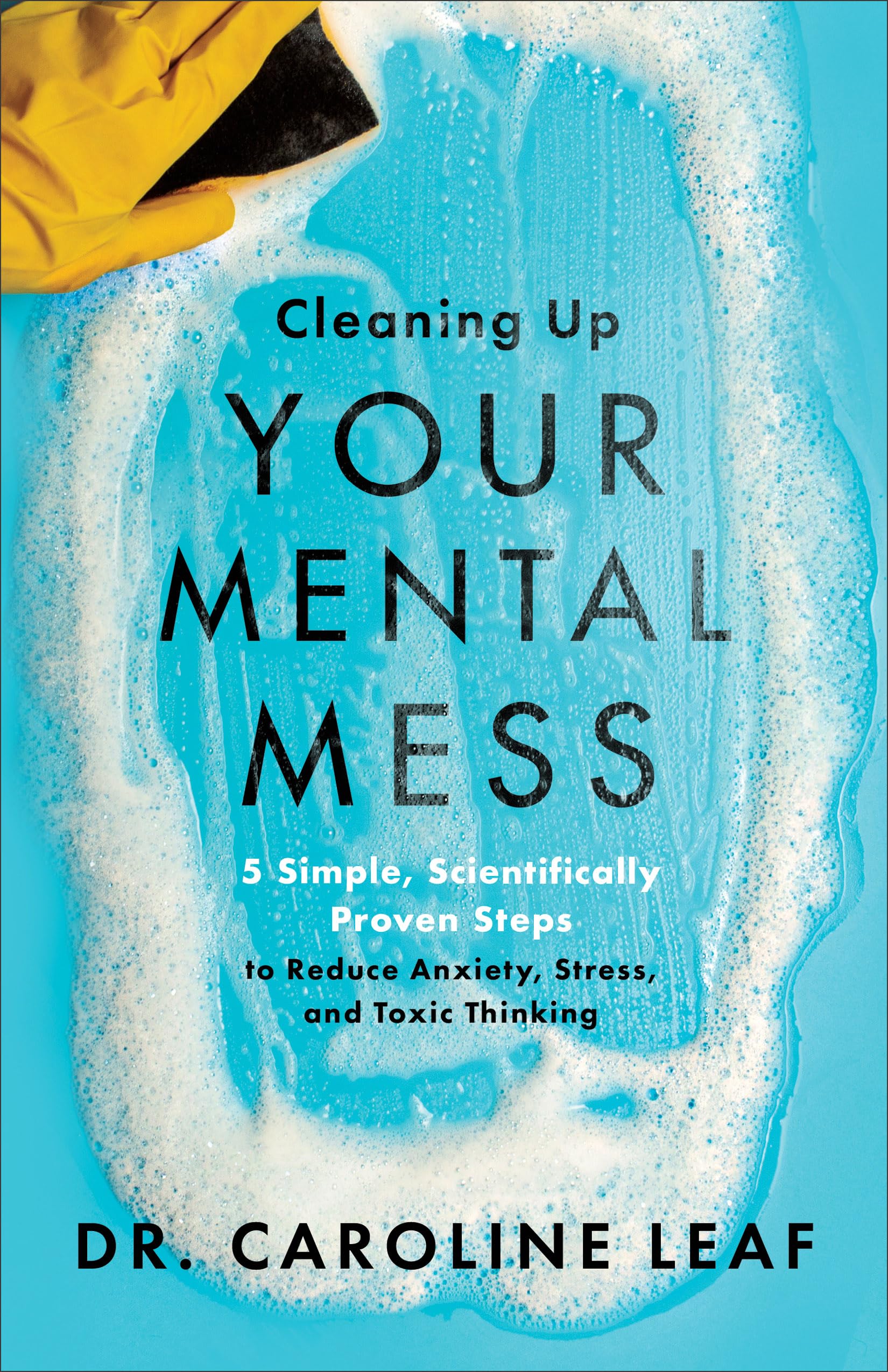 Cleaning Up Your Mental Mess: 5 Simple, Scientifically Proven Steps To Reduce Anxiety, Stress, And Toxic Thinking,New