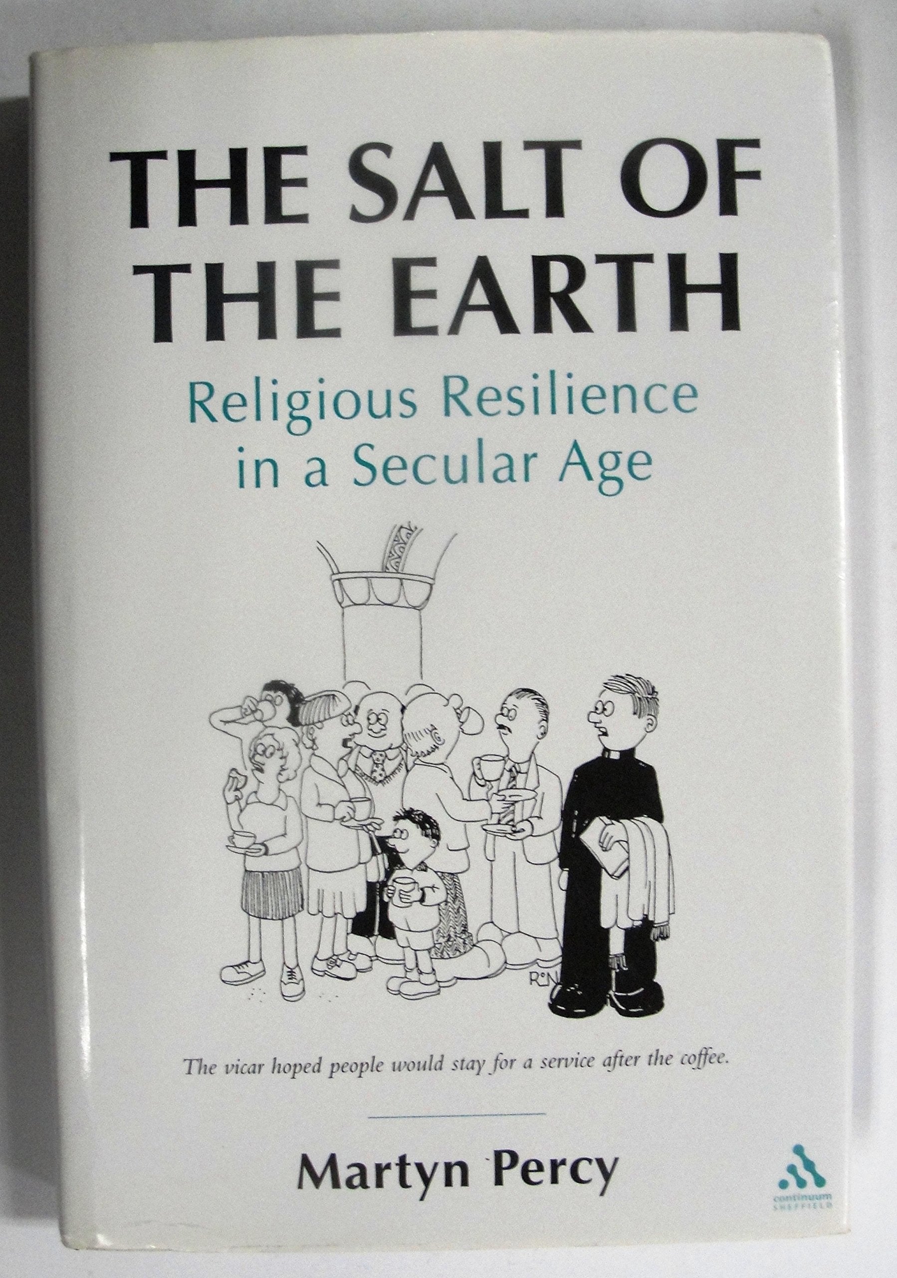 The Salt of the Earth: Religious Resilience in a Secular Age (T/C from Christ Church and Culture (3/18/02) Jm),Used