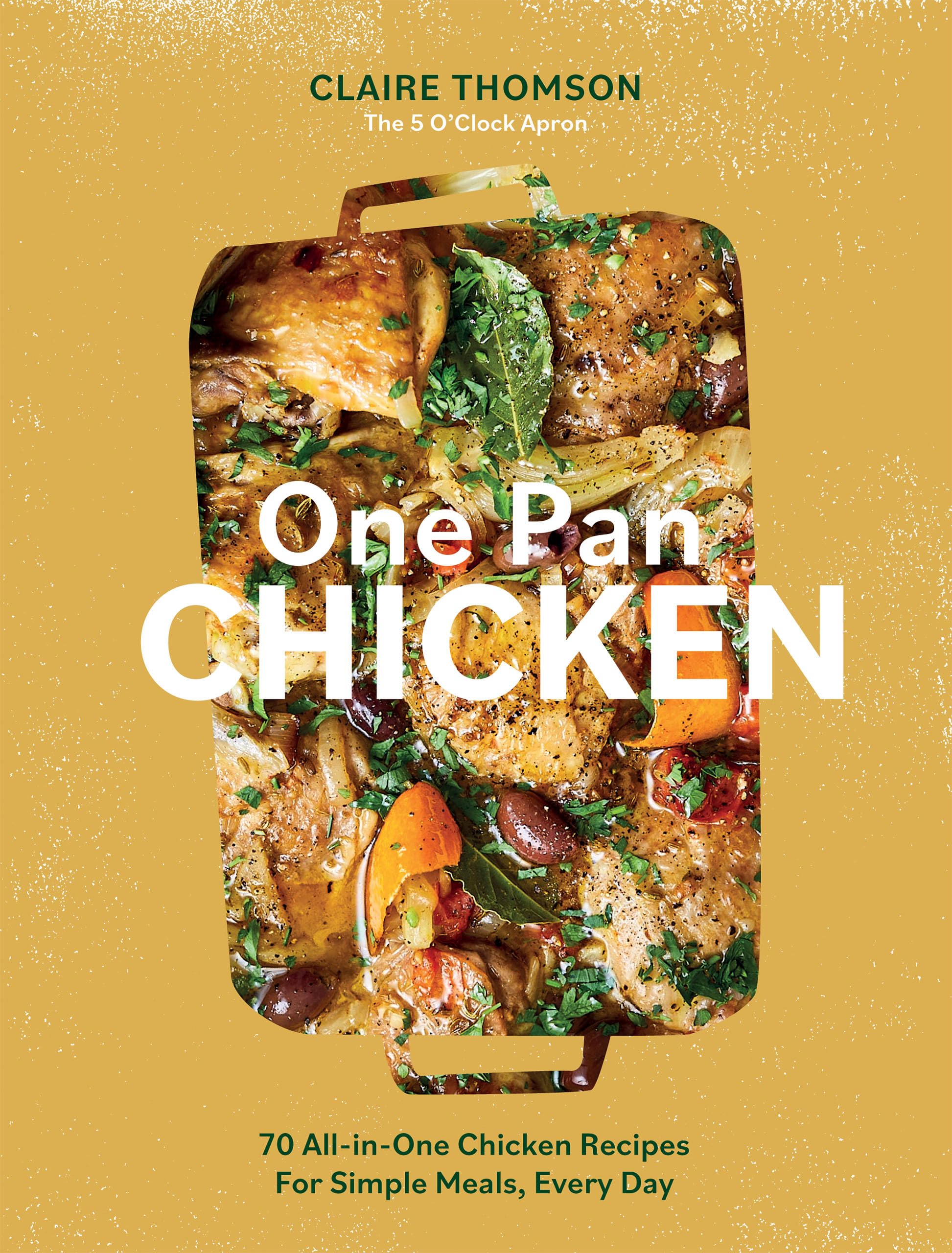 One Pan Chicken: 70 Allinone Chicken Recipes For Simple Meals, Every Day,Used