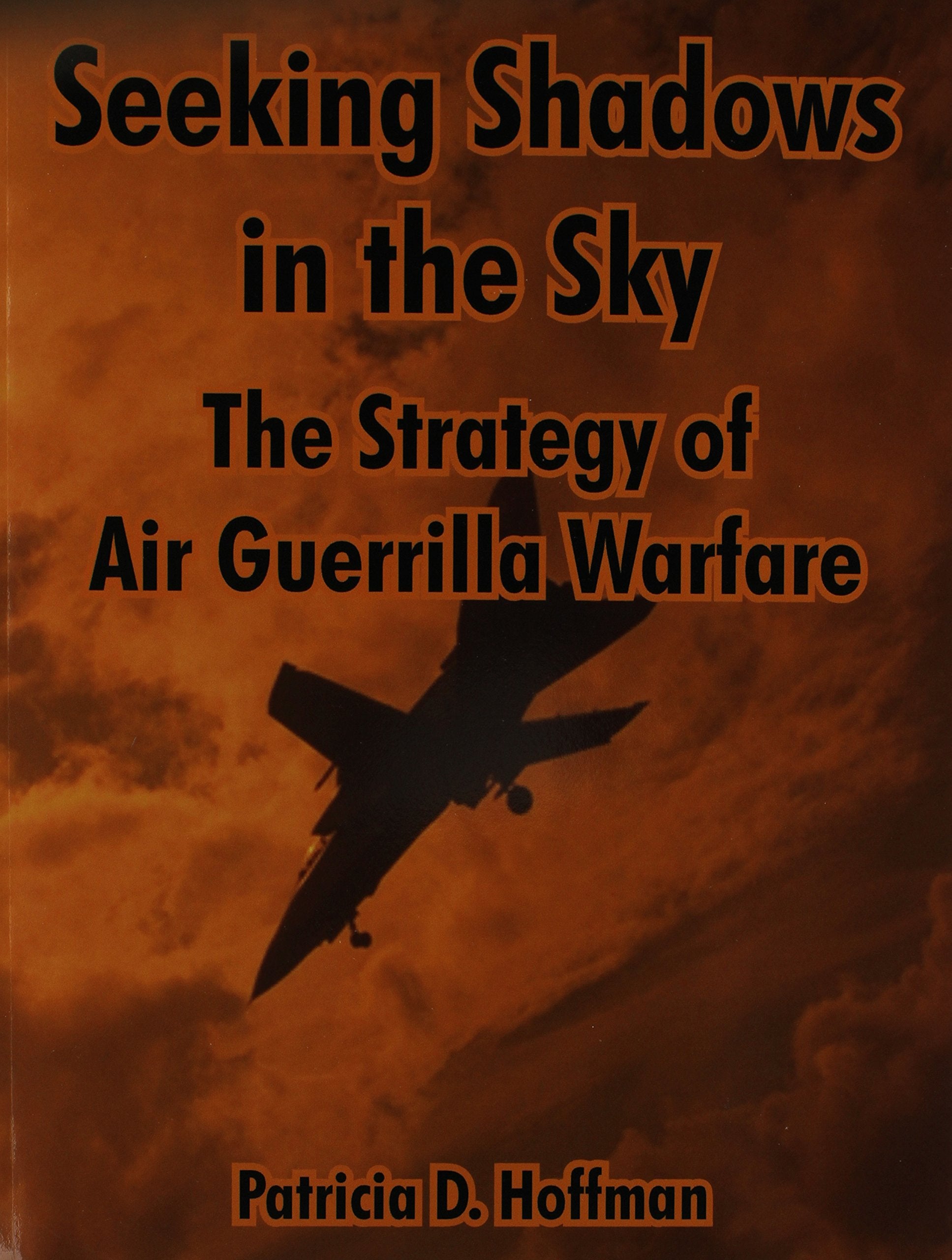 Seeking Shadows In The Sky: The Strategy Of Air Guerrilla Warfare,New