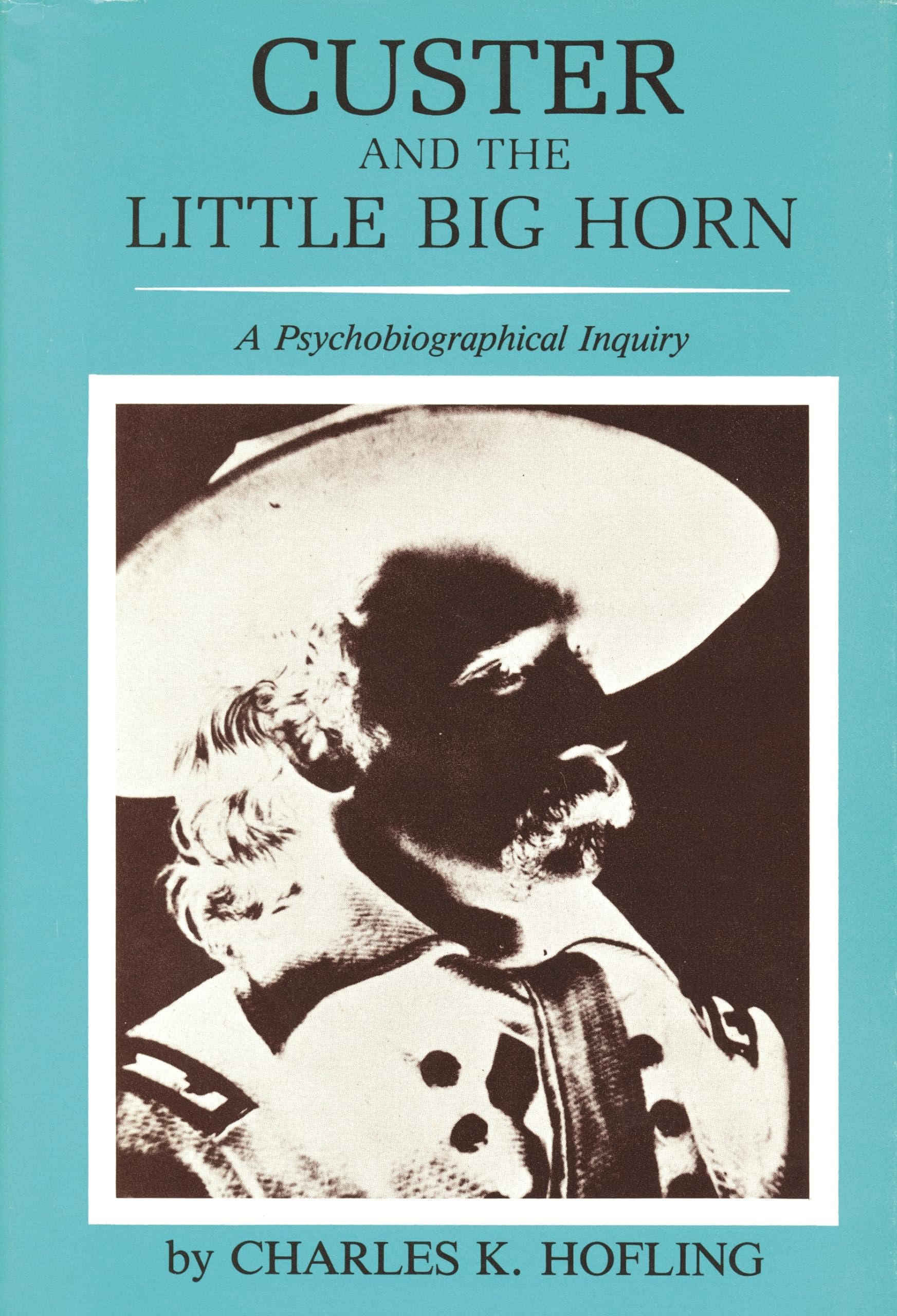 Custer and the Little Big Horn: A Psychobiographical Inquiry,Used