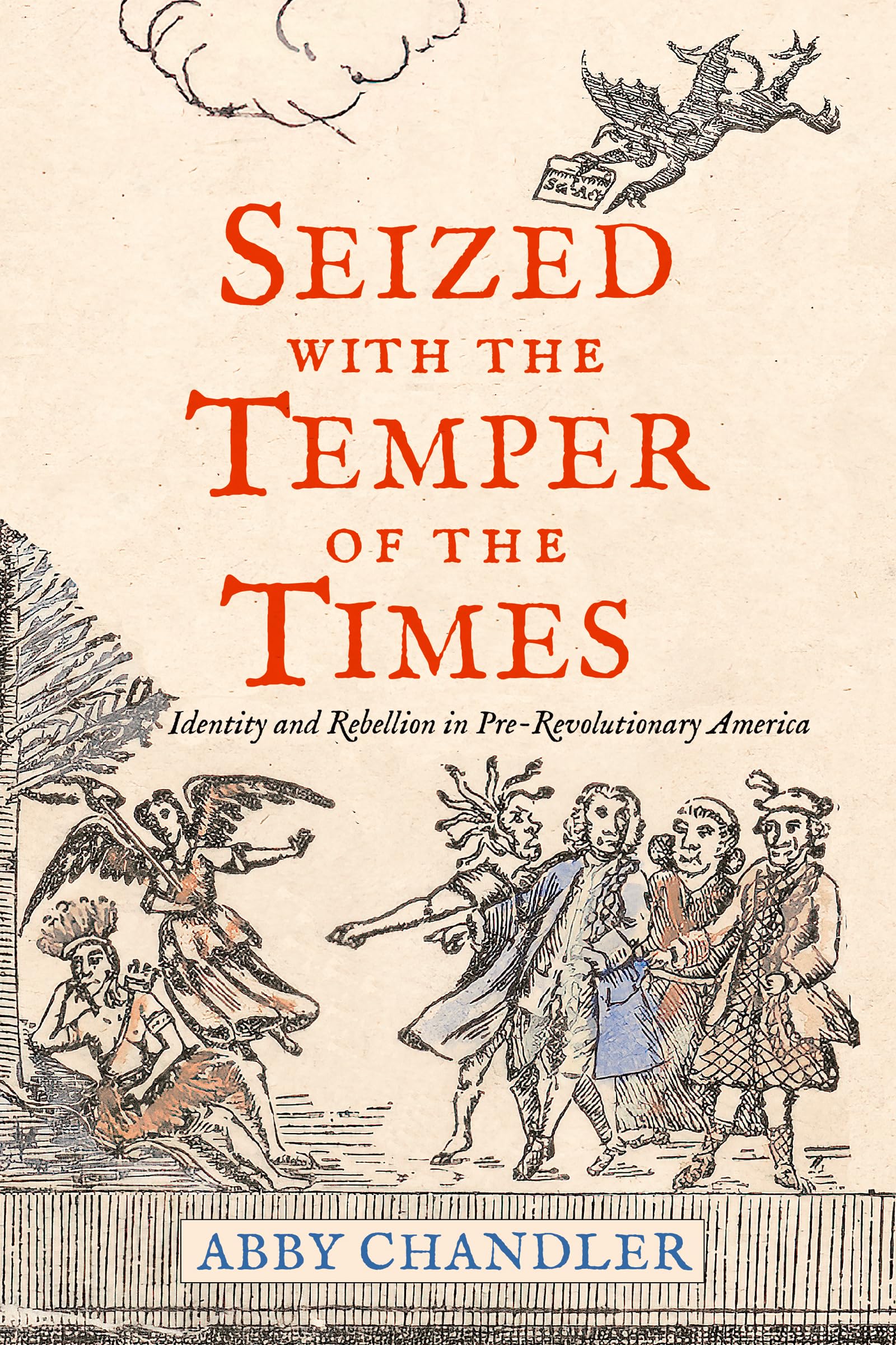 Seized With The Temper Of The Times: Identity And Rebellion In Prerevolutionary America,New
