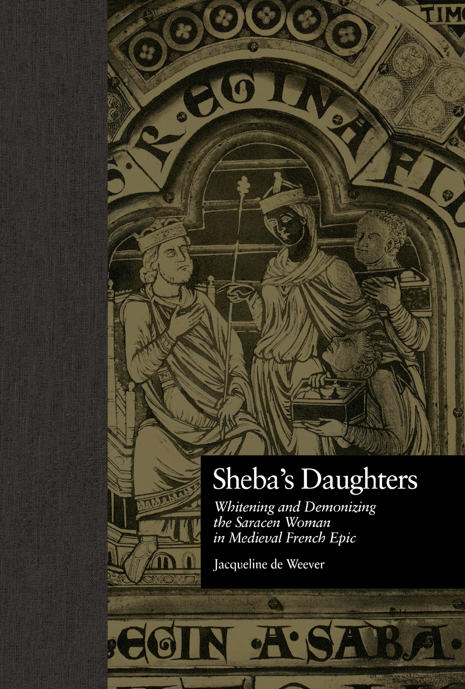 Sheba'S Daughters: Whitening And Demonizing The Saracen Woman In Medieval French Epic (Garland Reference Library Of The Humaniti,Used