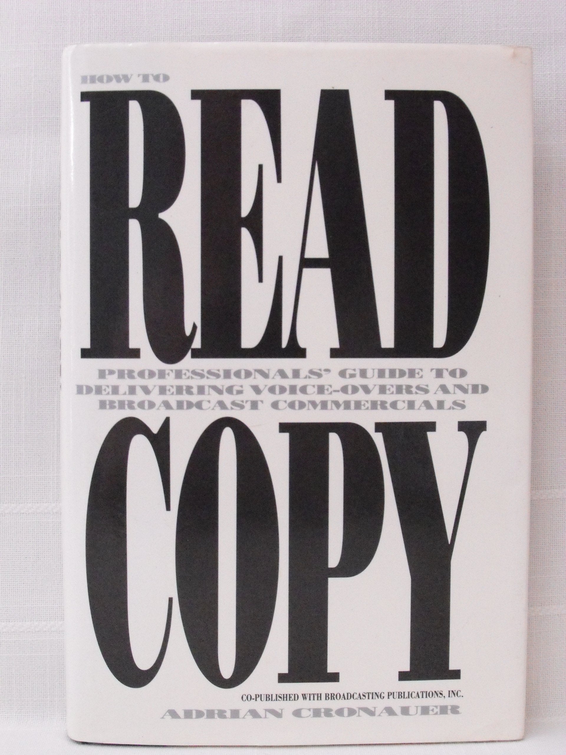 How To Read Copy: Professionals' Guide to Delivering VoiceOvers and Broadcast Commercials,New