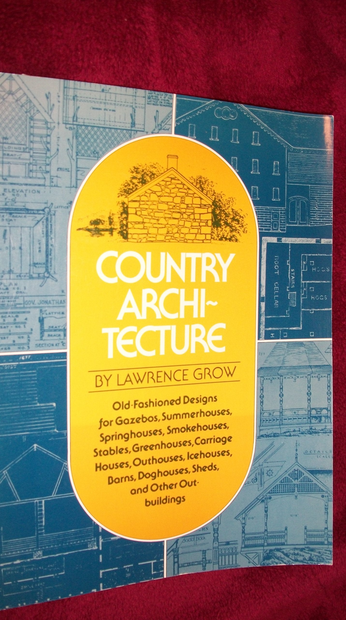 Country architecture: Oldfashioned designs for gazebos, summerhouses, springhouses, smokehouses, stables, greenhouses, carriage,New