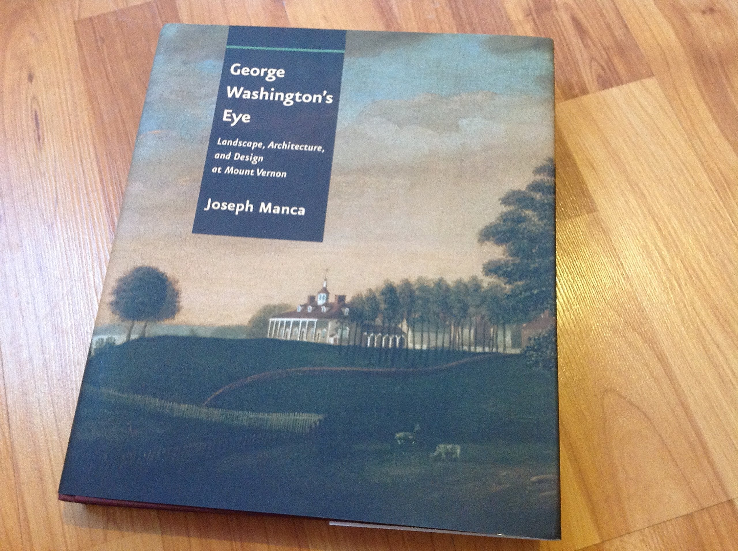 George Washington'S Eye: Landscape, Architecture, And Design At Mount Vernon,Used