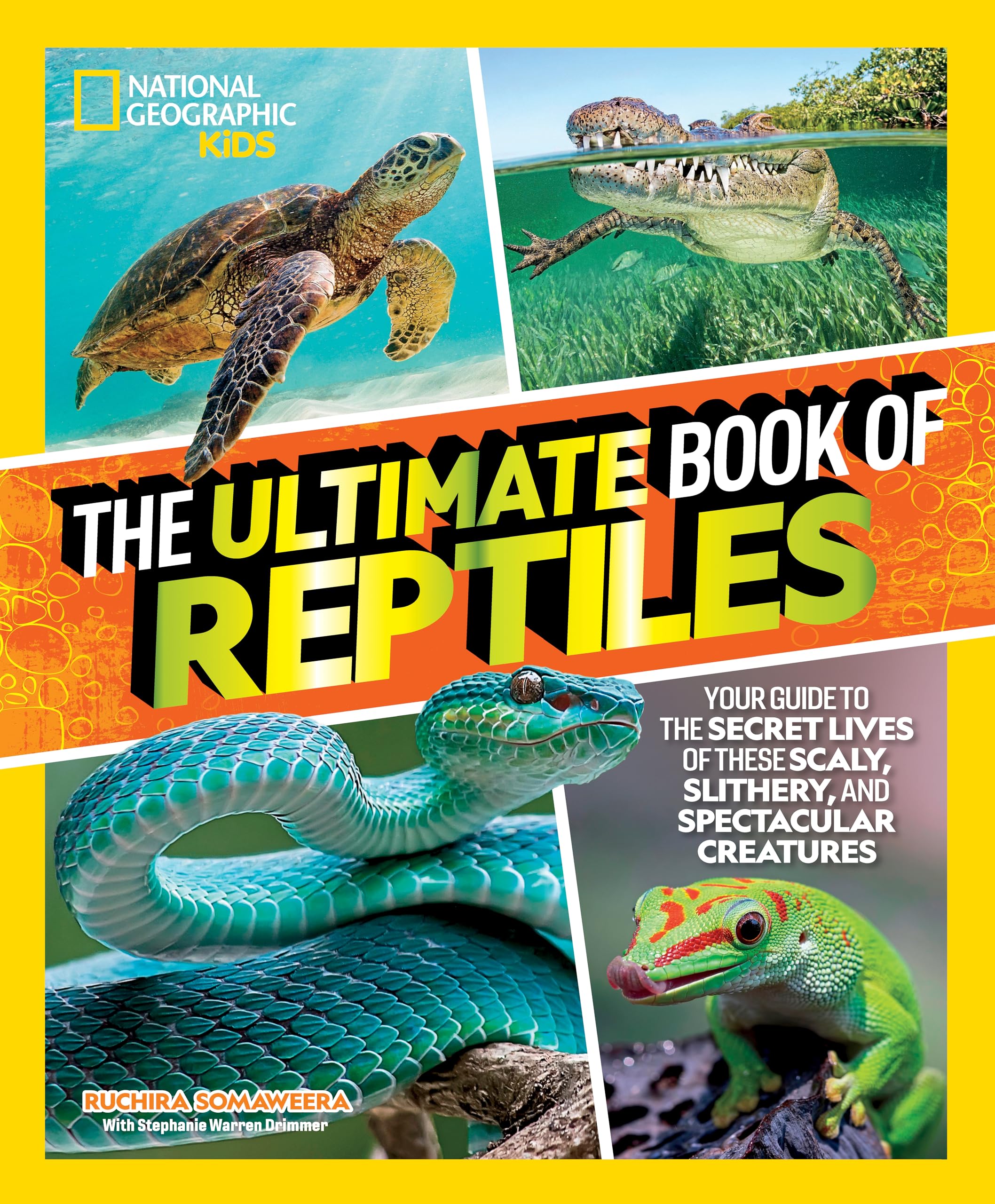 The Ultimate Book Of Reptiles: Your Guide To The Secret Lives Of These Scaly, Slithery, And Spectacular Creatures! (National Geo,New