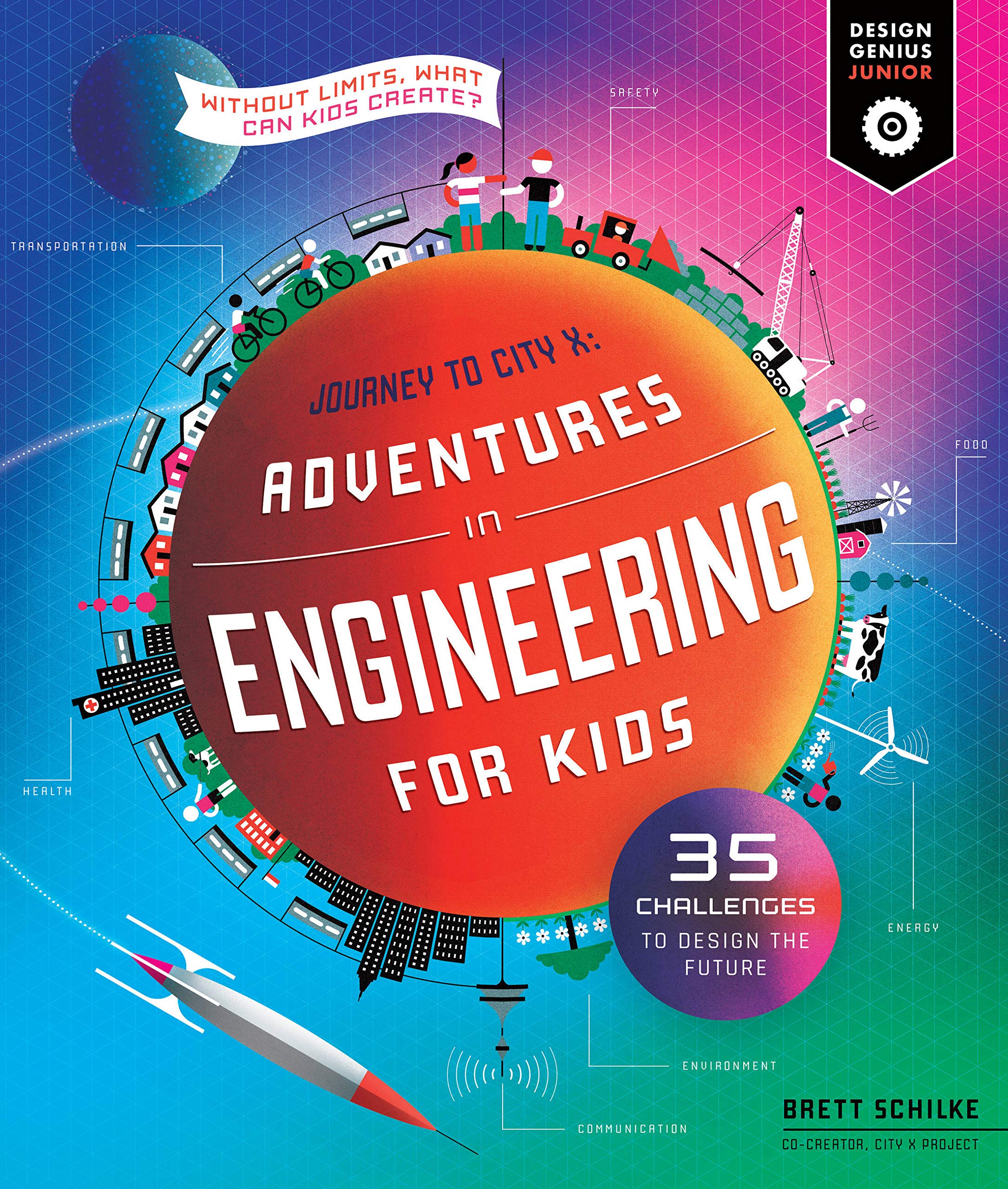 Adventures In Engineering For Kids: 35 Challenges To Design The Future Journey To City X Without Limits, What Can Kids Creat