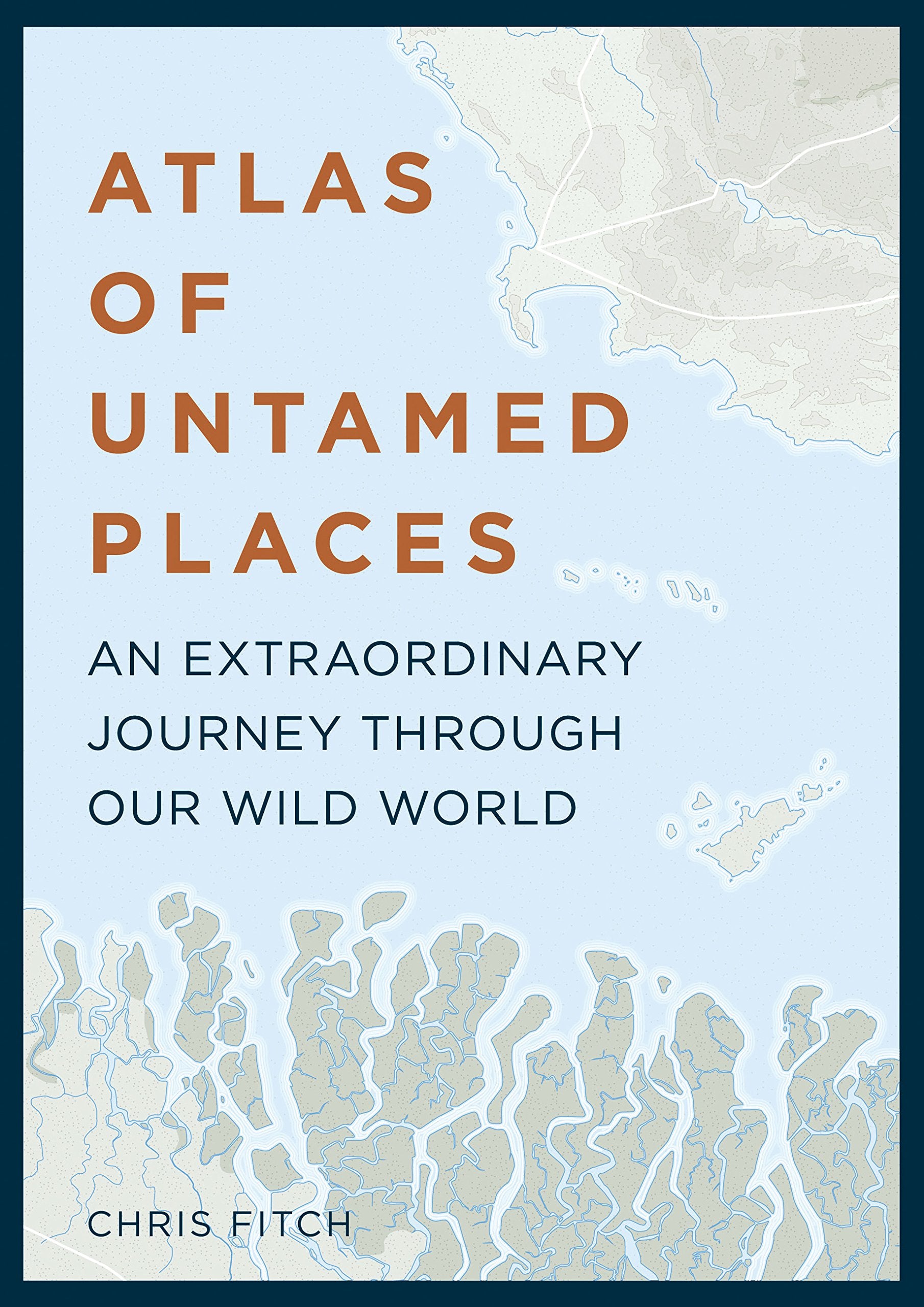 Atlas of Untamed Places: An extraordinary journey through our wild world (Unexpected Atlases),Used