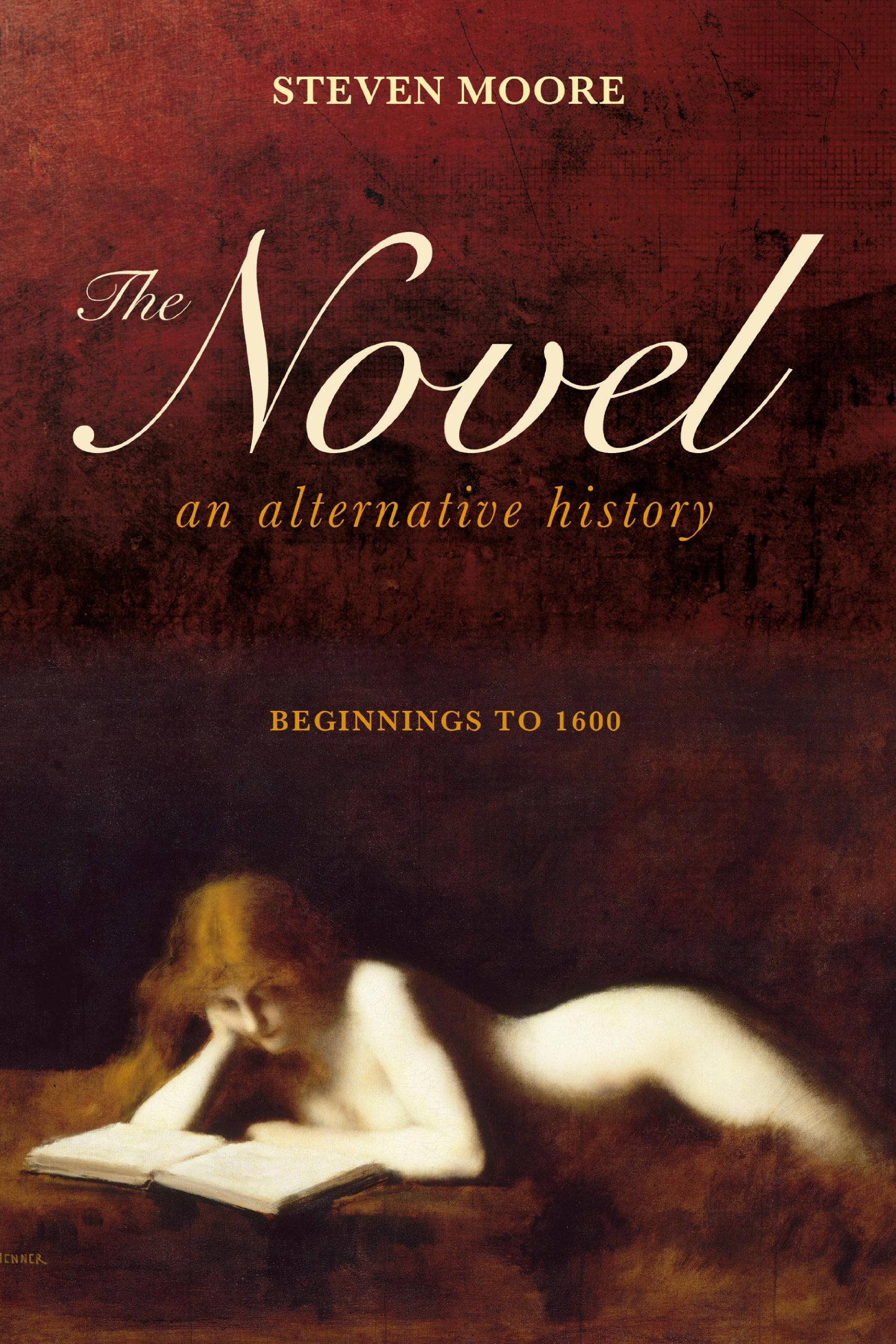 The Novel: An Alternative History: Beginnings to 1600,Used