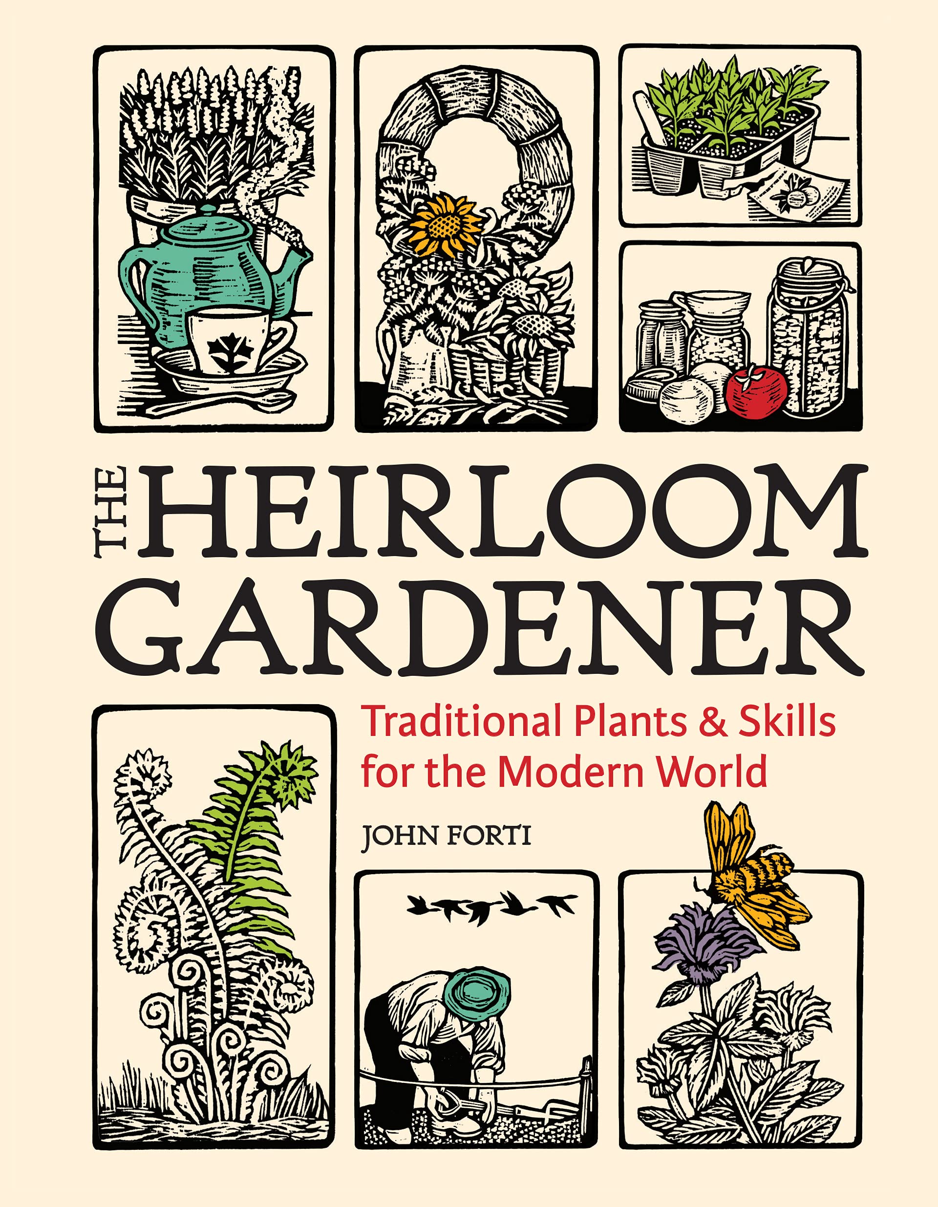 The Heirloom Gardener: Traditional Plants and Skills for the Modern World,Used