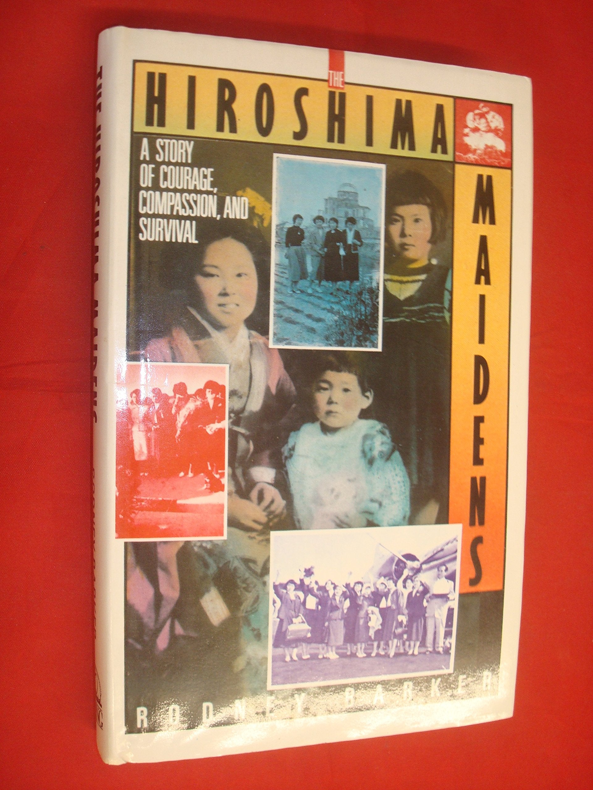 The Hiroshima Maidens: A Story of Courage, Compassion, and Survival,Used