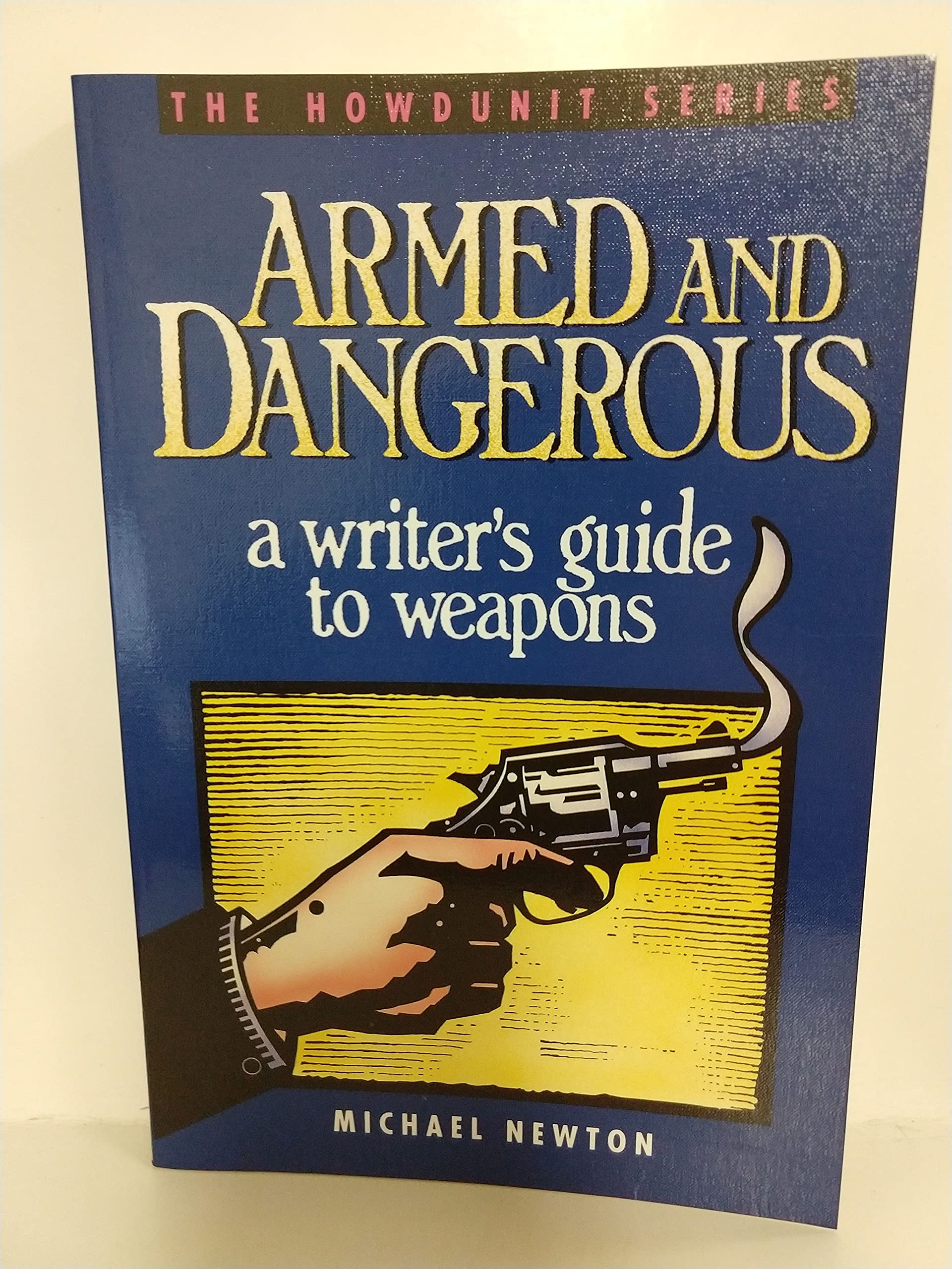 Armed and Dangerous: A Writer's Guide to Weapons (Howdunit Series),Used