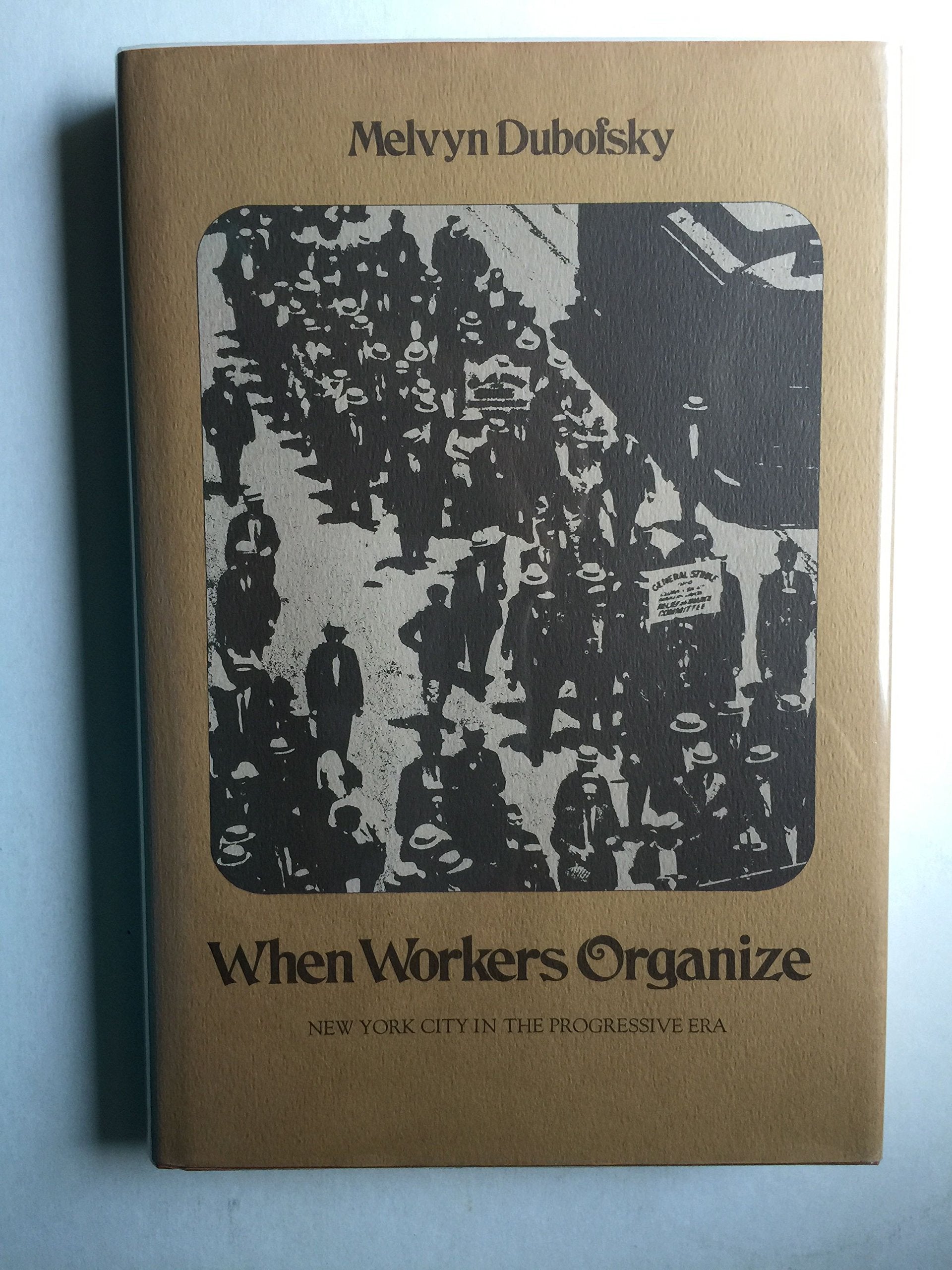 When Workers Organize: New York City in the Progressive Era,Used