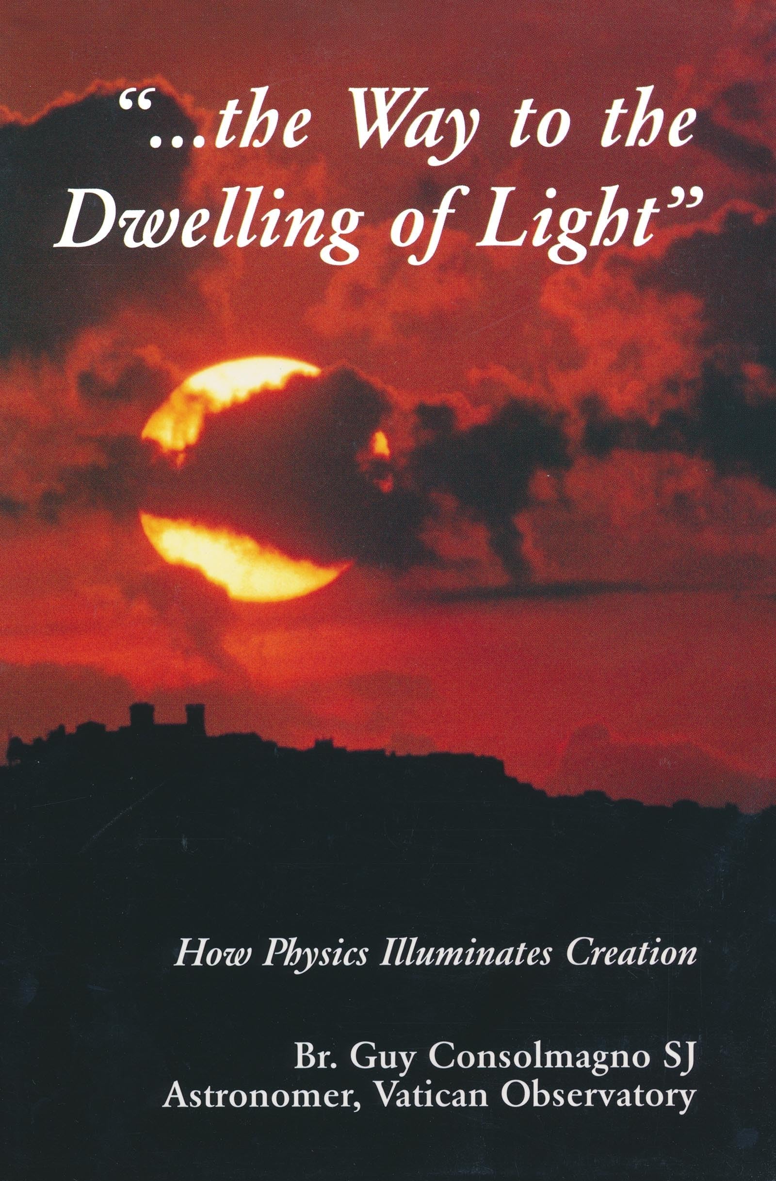 Way To The Dwelling Of Light: How Physics Illuminates Creation (From the Vatican Observatory Foundation),Used