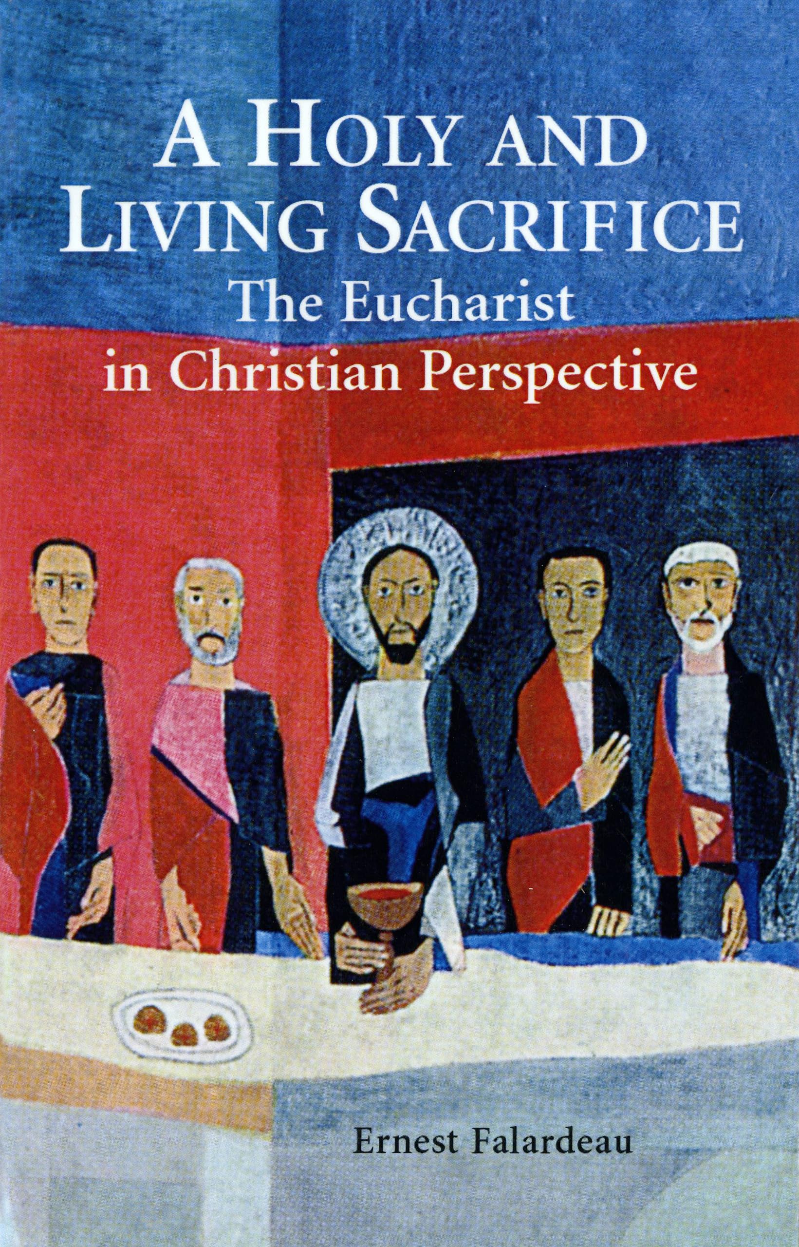 A Holy And Living Sacrifice: The Eucharist In Christian Perspective,Used