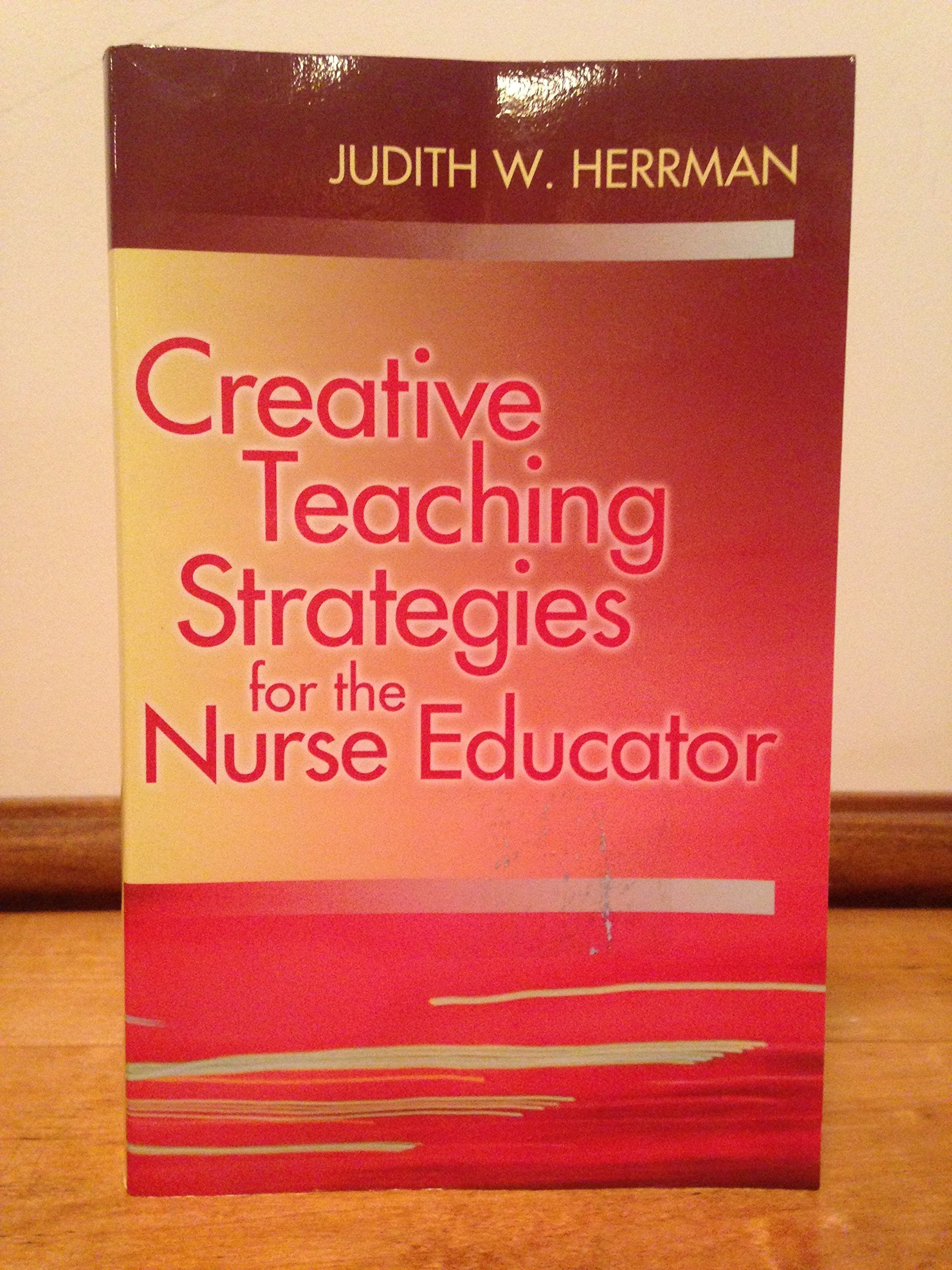 Creative Teaching Strategies For The Nurse Educator,New