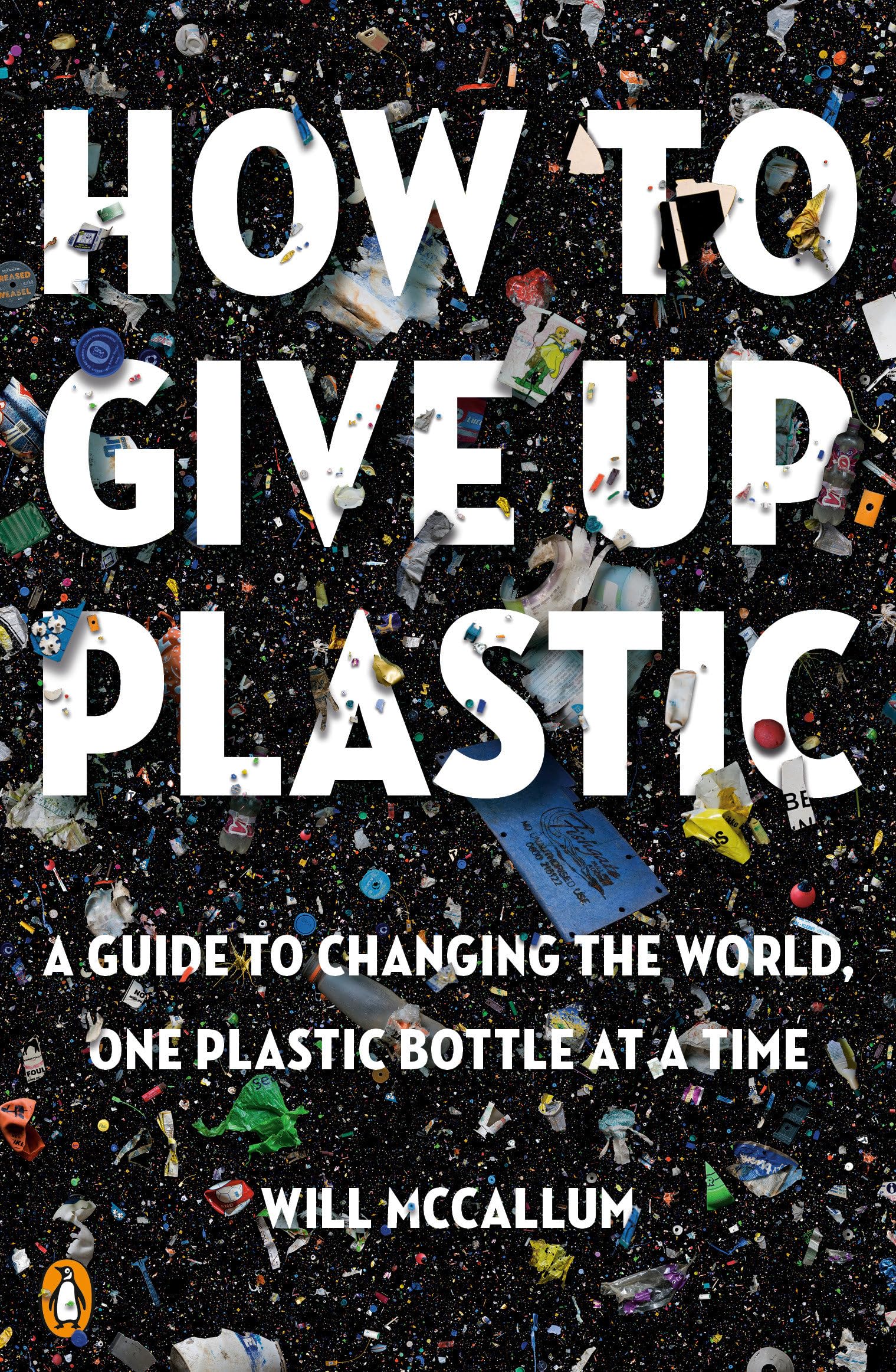 How to Give Up Plastic: A Guide to Changing the World, One Plastic Bottle at a Time,Used