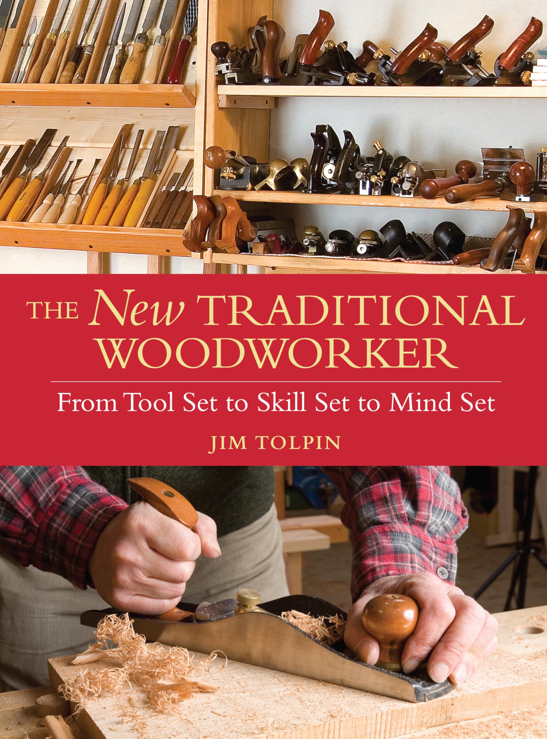 The New Traditional Woodworker: From Tool Set To Skill Set To Mind Set (Popular Woodworking)