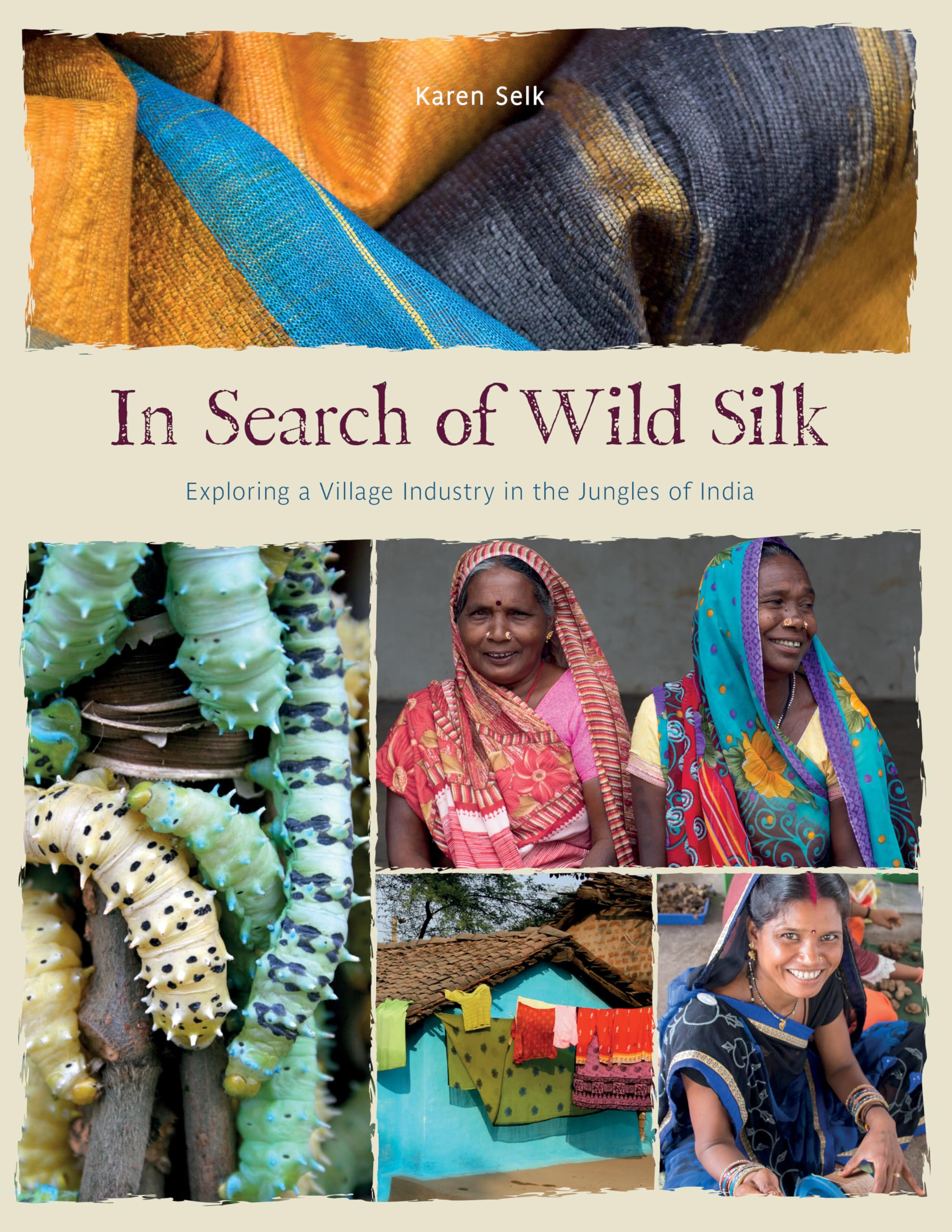 In Search Of Wild Silk: Exploring A Village Industry In The Jungles Of India,Used