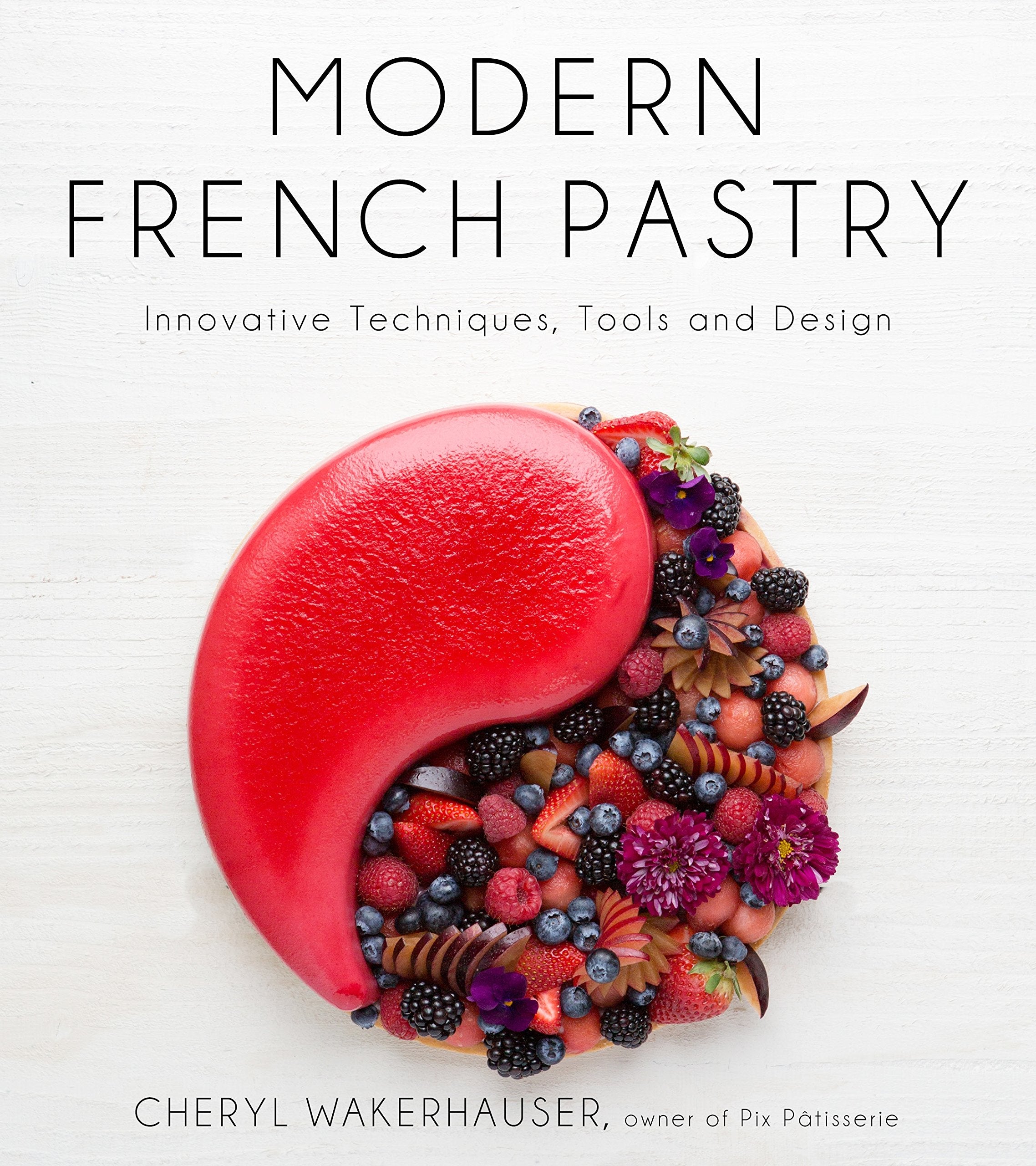 Modern French Pastry: Innovative Techniques, Tools And Design