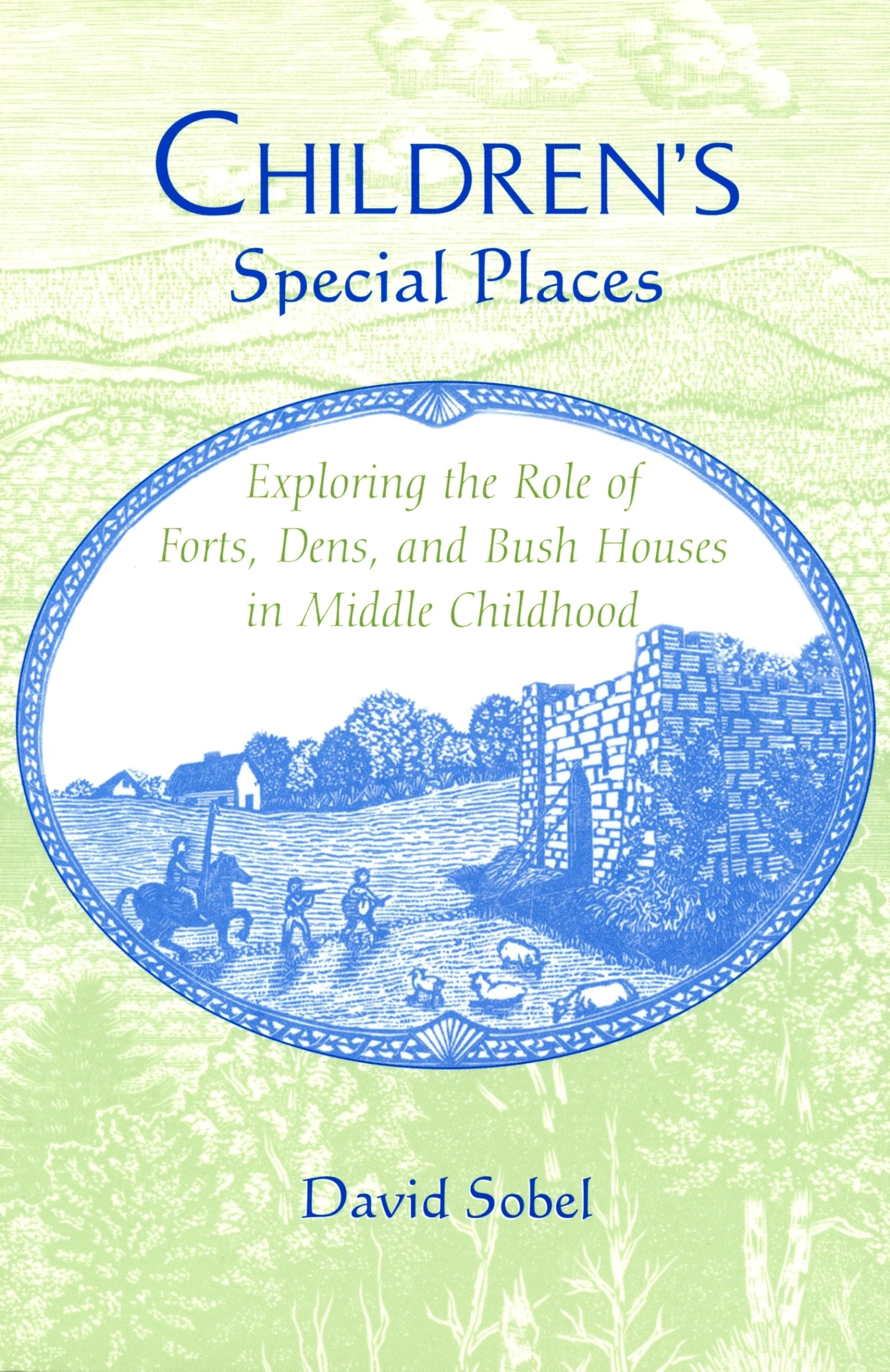Children'S Special Places: Exploring The Role Of Forts, Dens, And Bush Houses In Middle Childhood (Landscapes Of Childhood),New