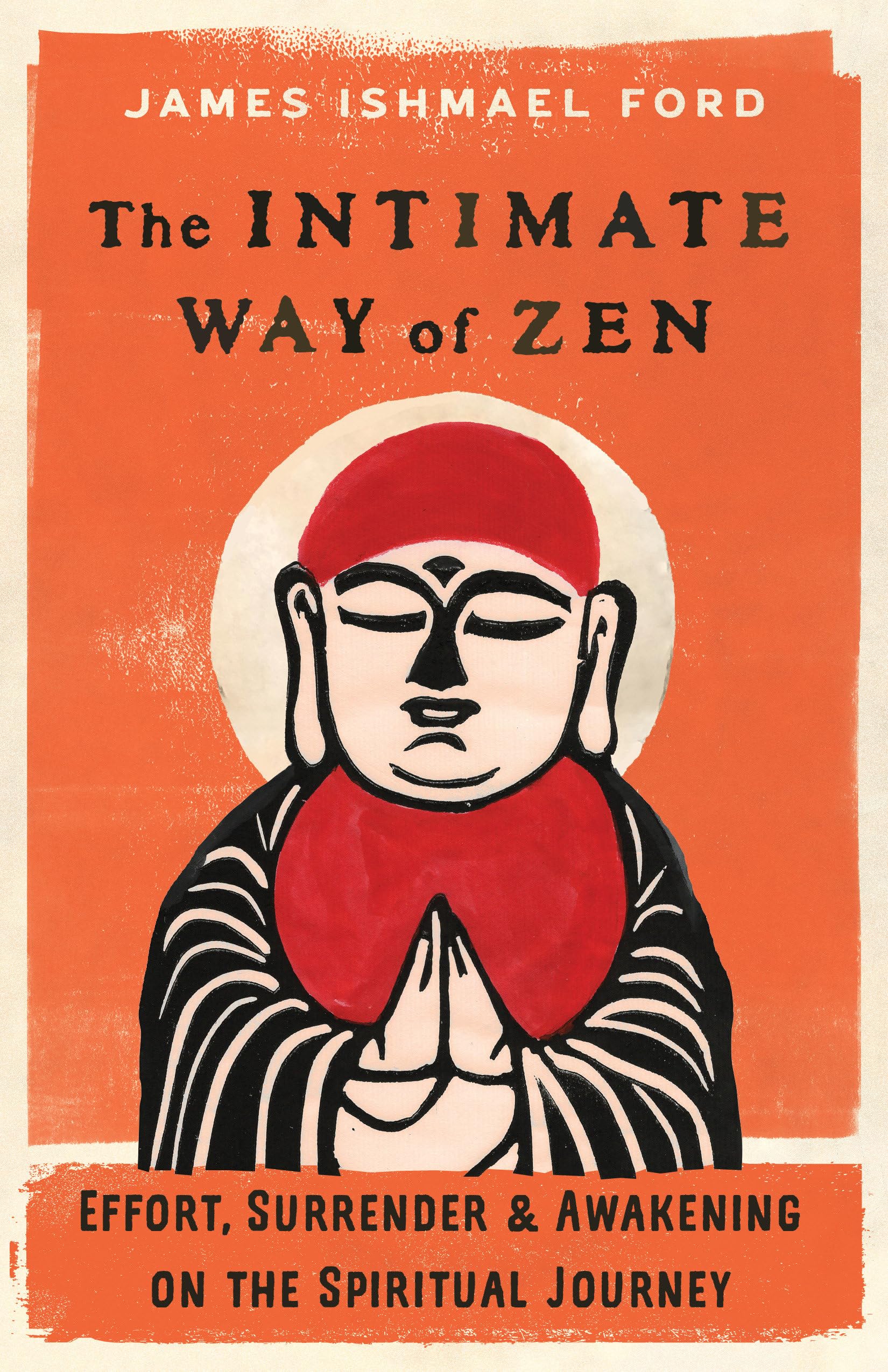 The Intimate Way Of Zen: Effort, Surrender, And Awakening On The Spiritual Journey,New