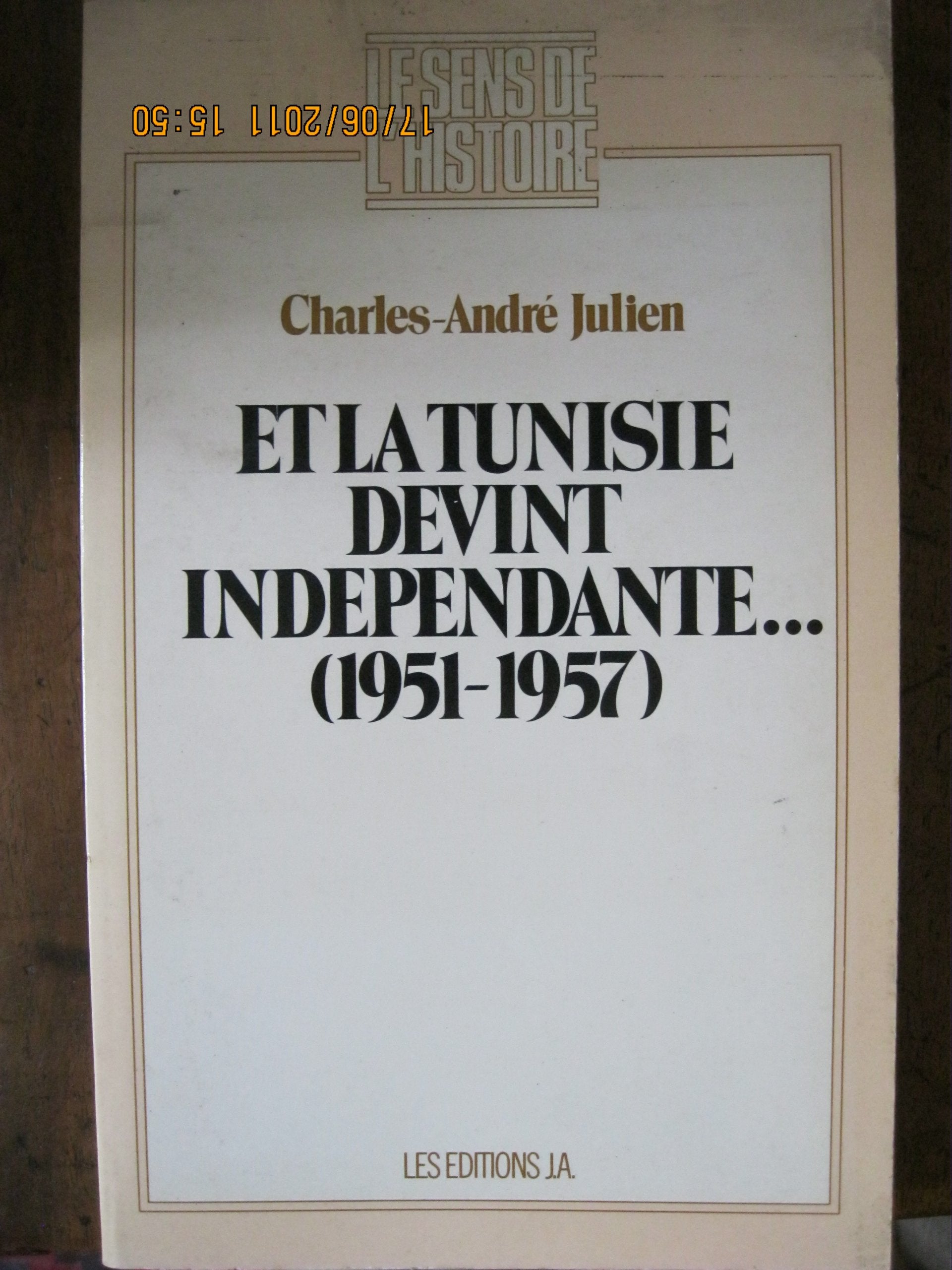 Et la Tunisie devint independante: 19511957 (Le Sens de l'histoire) (French Edition),Used