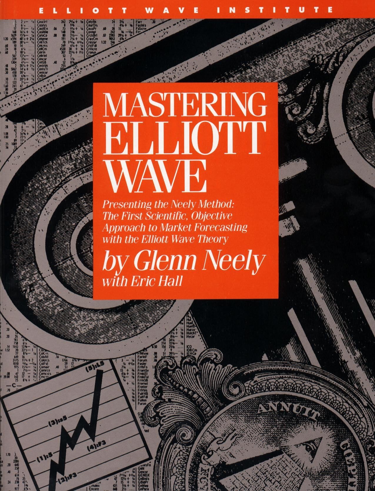 Mastering Elliott Wave: Presenting The Neely Method: The First Scientific, Objective Approach To Market Forecasting With The Ell,New